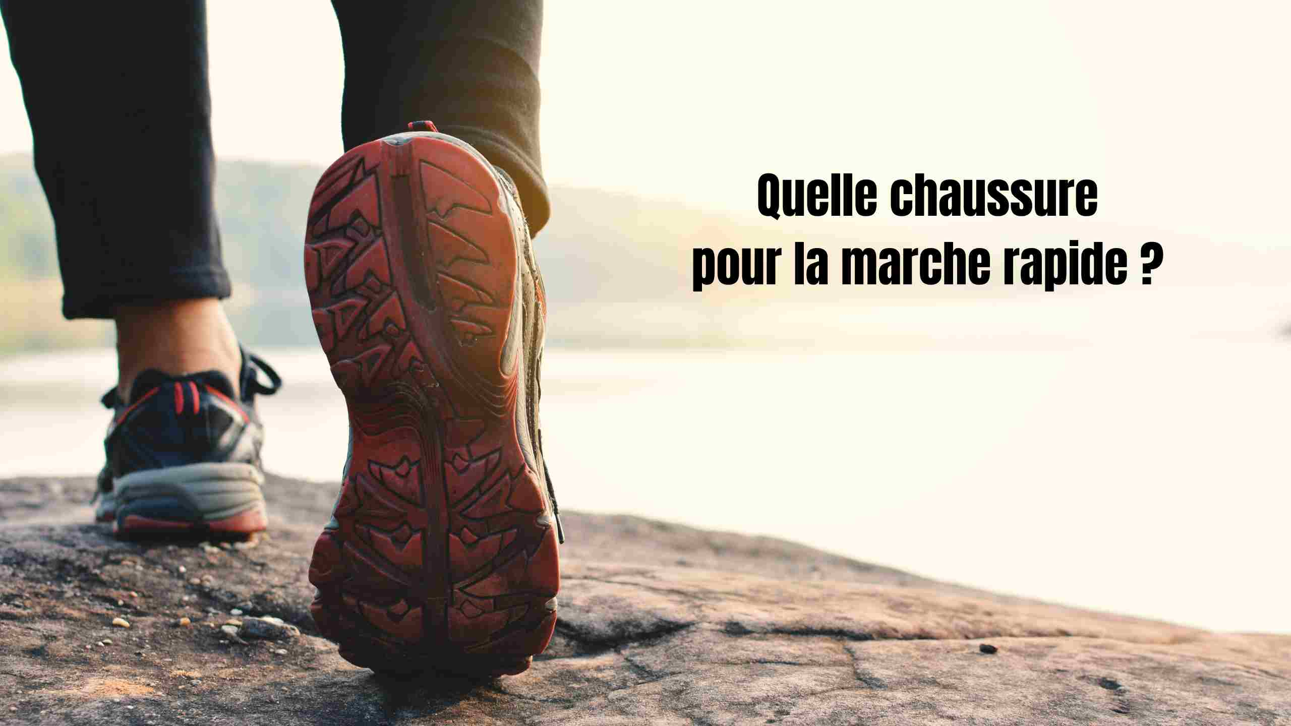 Quelle chaussure pour la marche rapide ? 