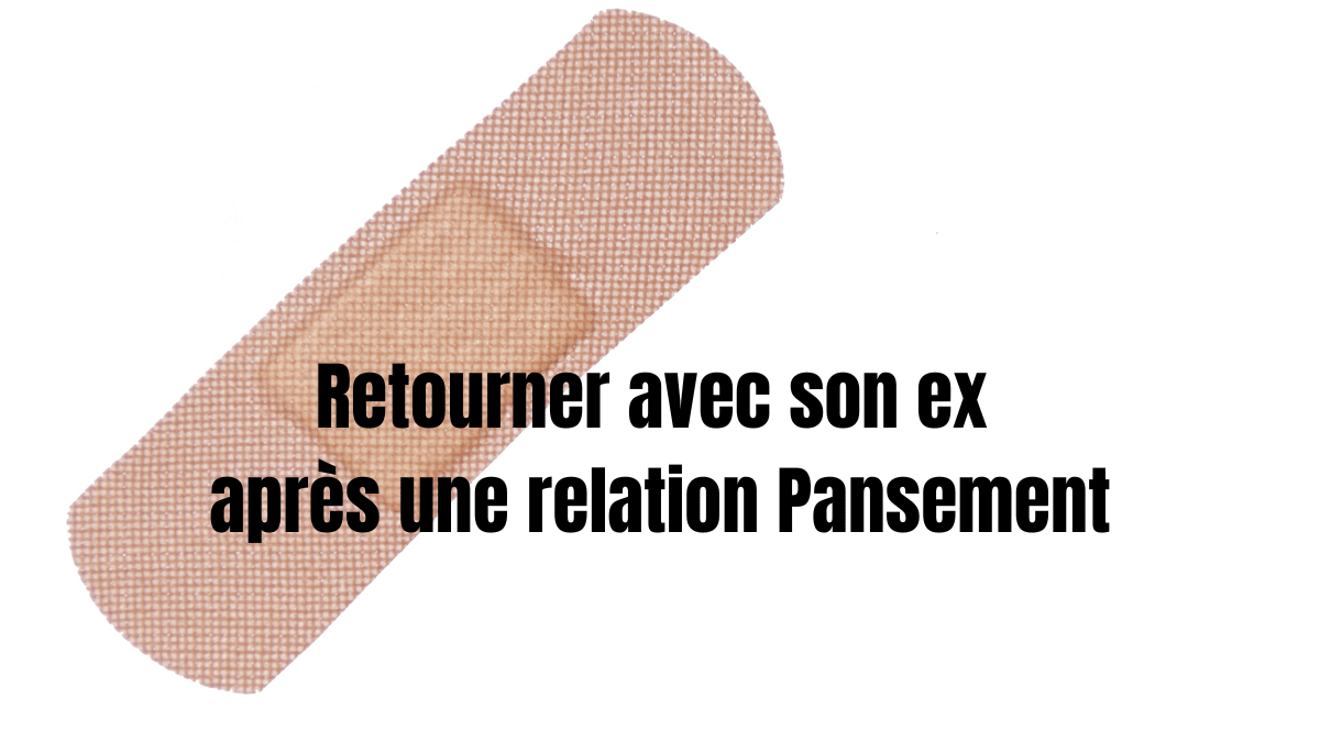 retourner avec son ex après une relation pansement