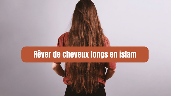 rever de cheveux longs en islam