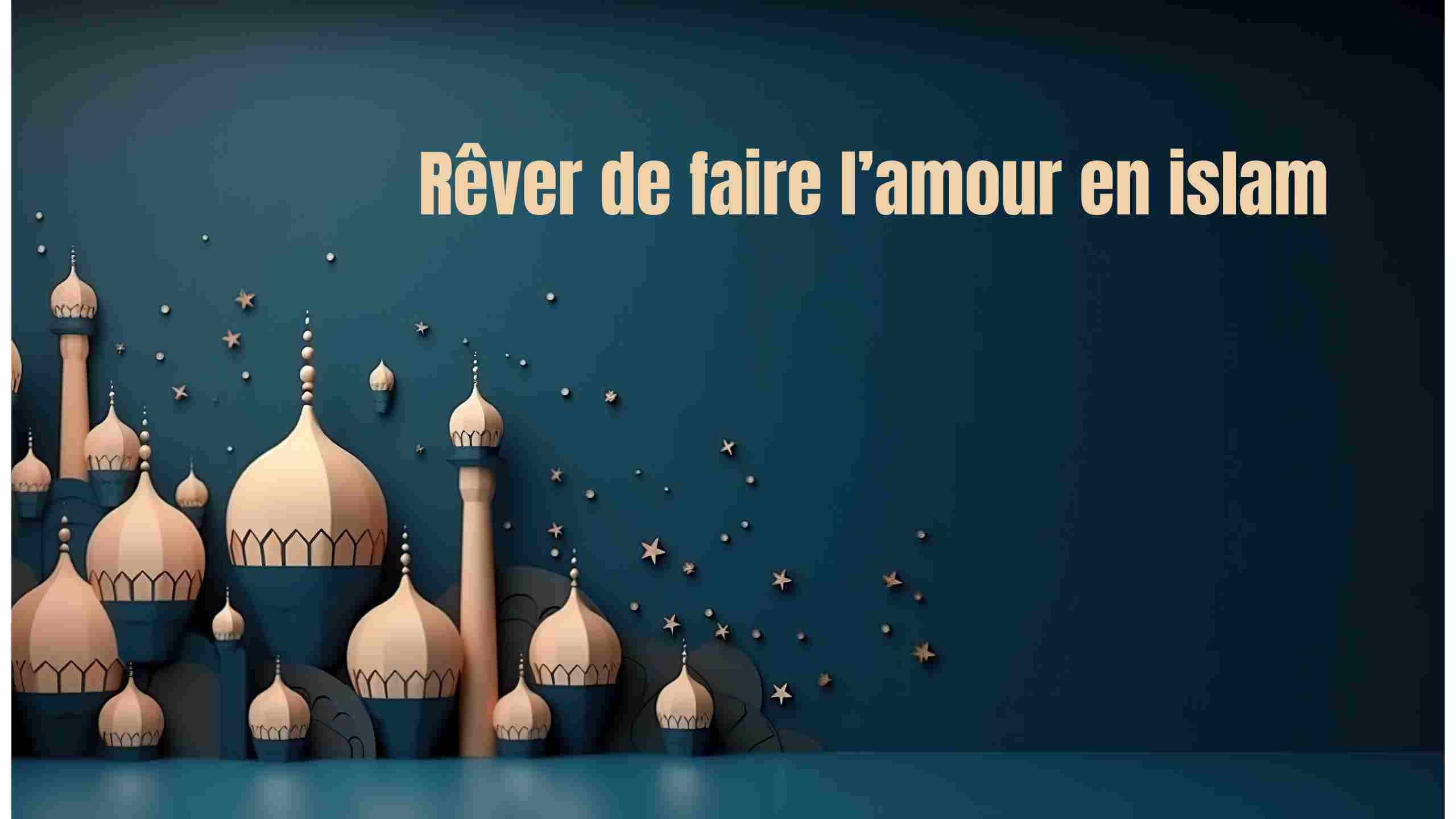 Rever de faire l'amour en islam