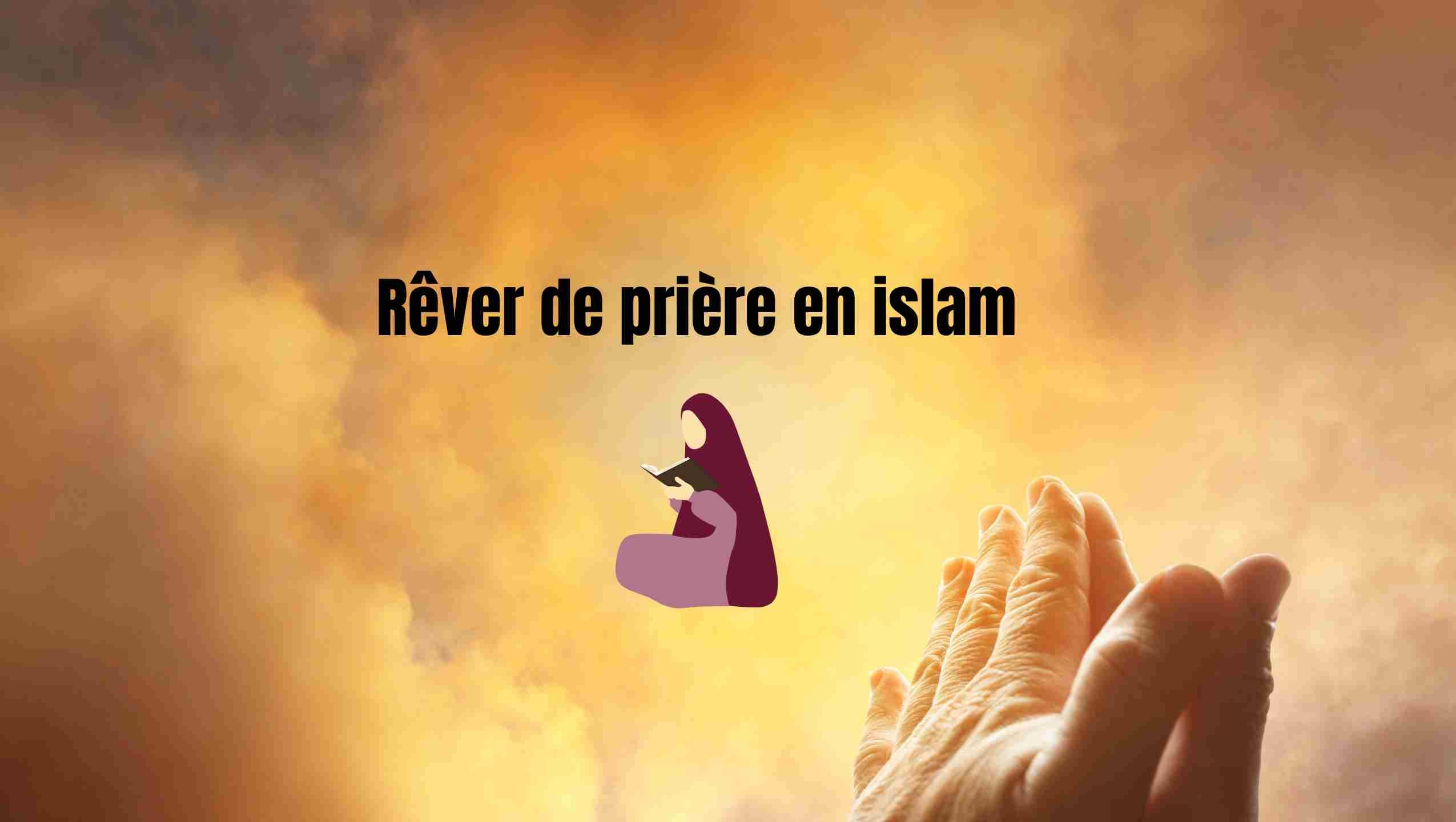 Rêver de prier en islam : sens cachés et messages du cœur