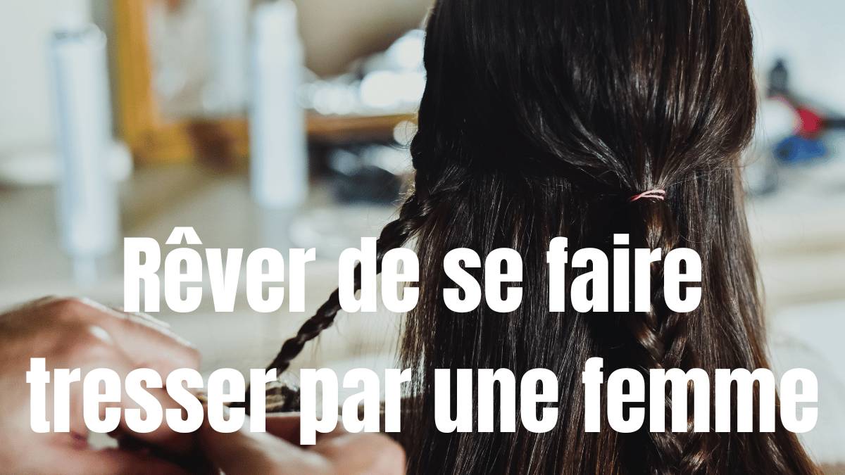 rever de se faire tresser par une femme