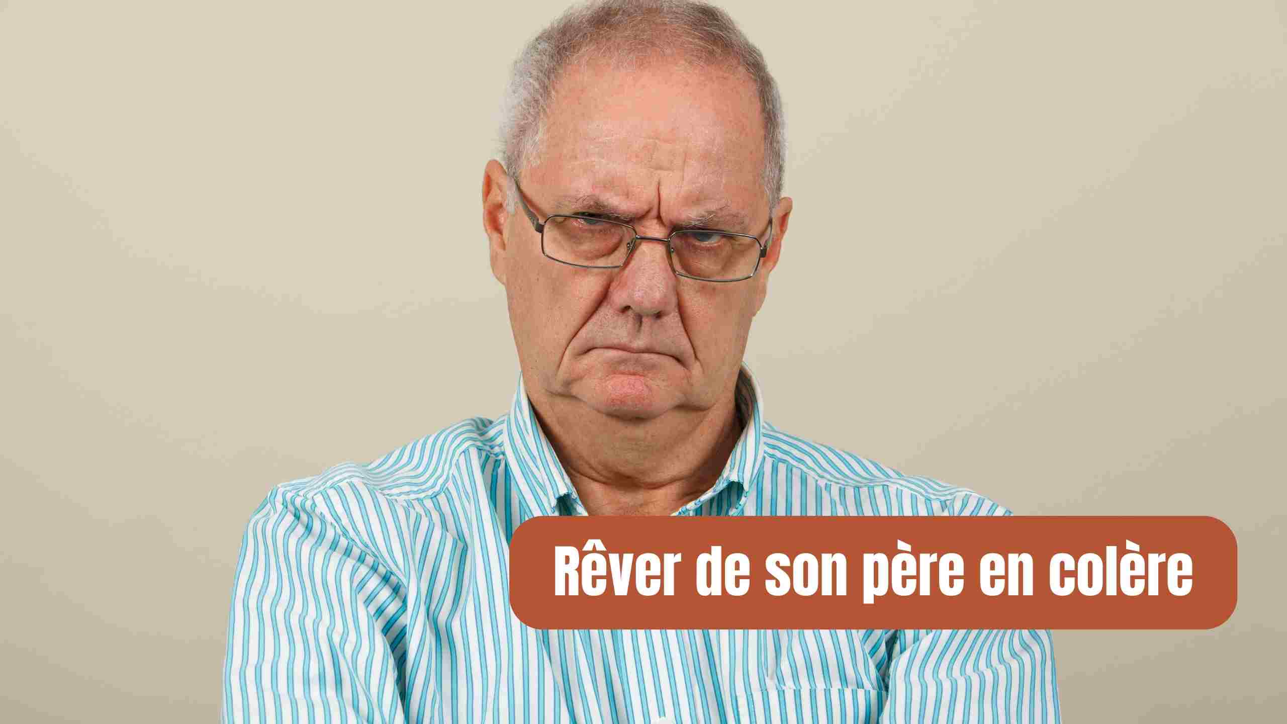 Rêver de son père en colère