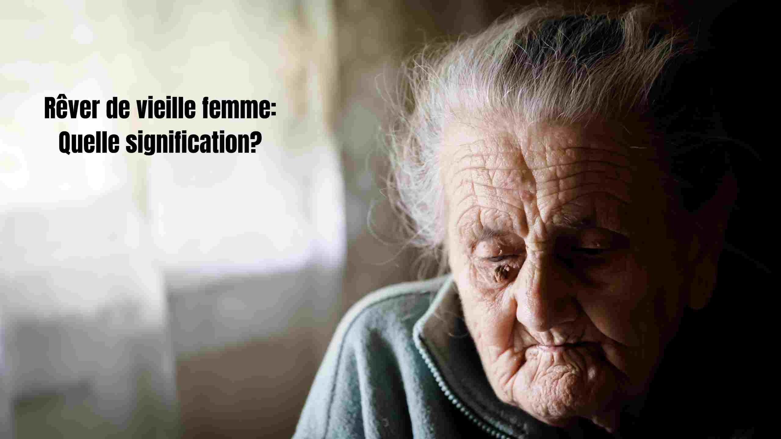 Rêver d'une vieille femme: Quelle signification?