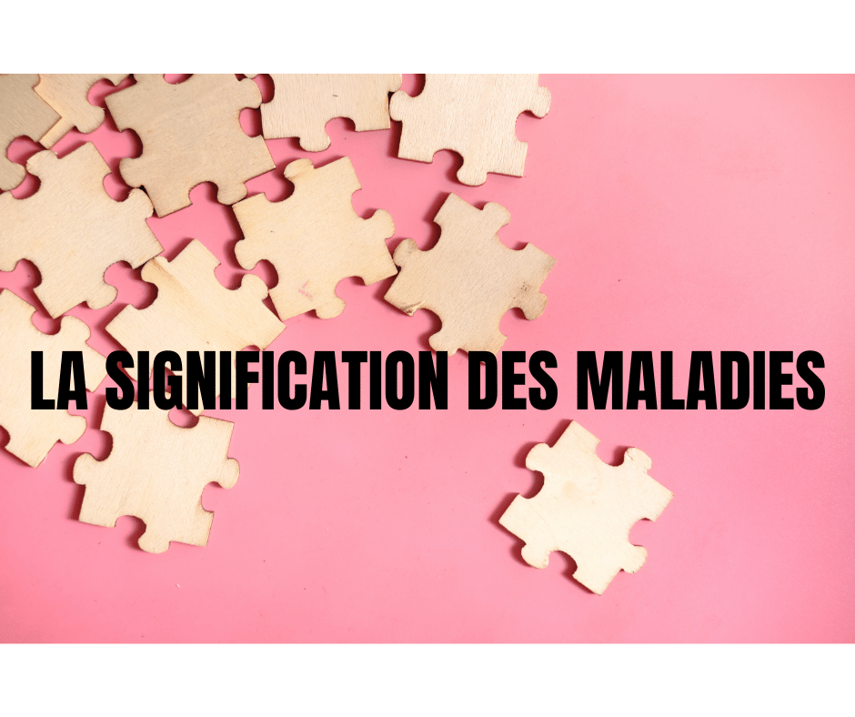 SIGNIFICATION DES MALADIES