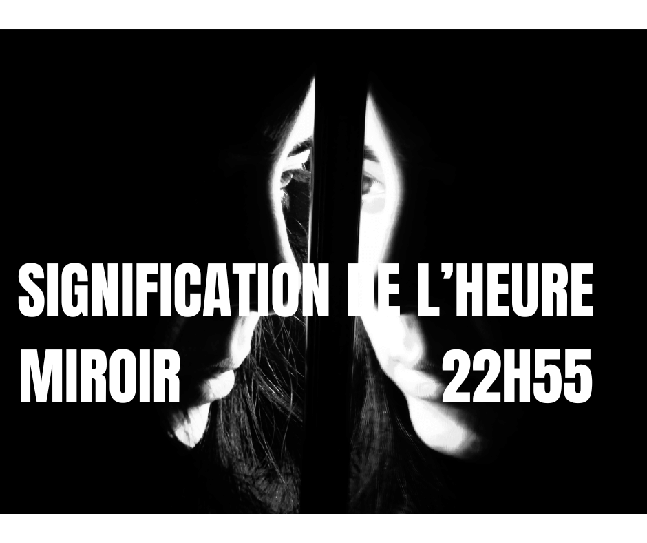 HEURE MIROIR 22H55 SIGNIFICATION