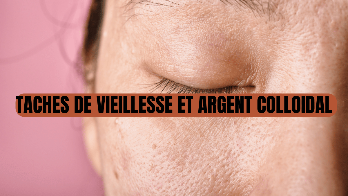 argent colloidal et taches de vieillesse