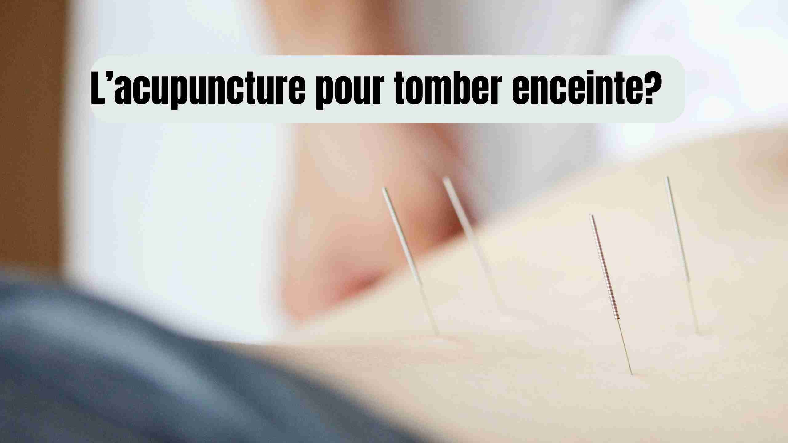 acupuncture pour tomber enceinte