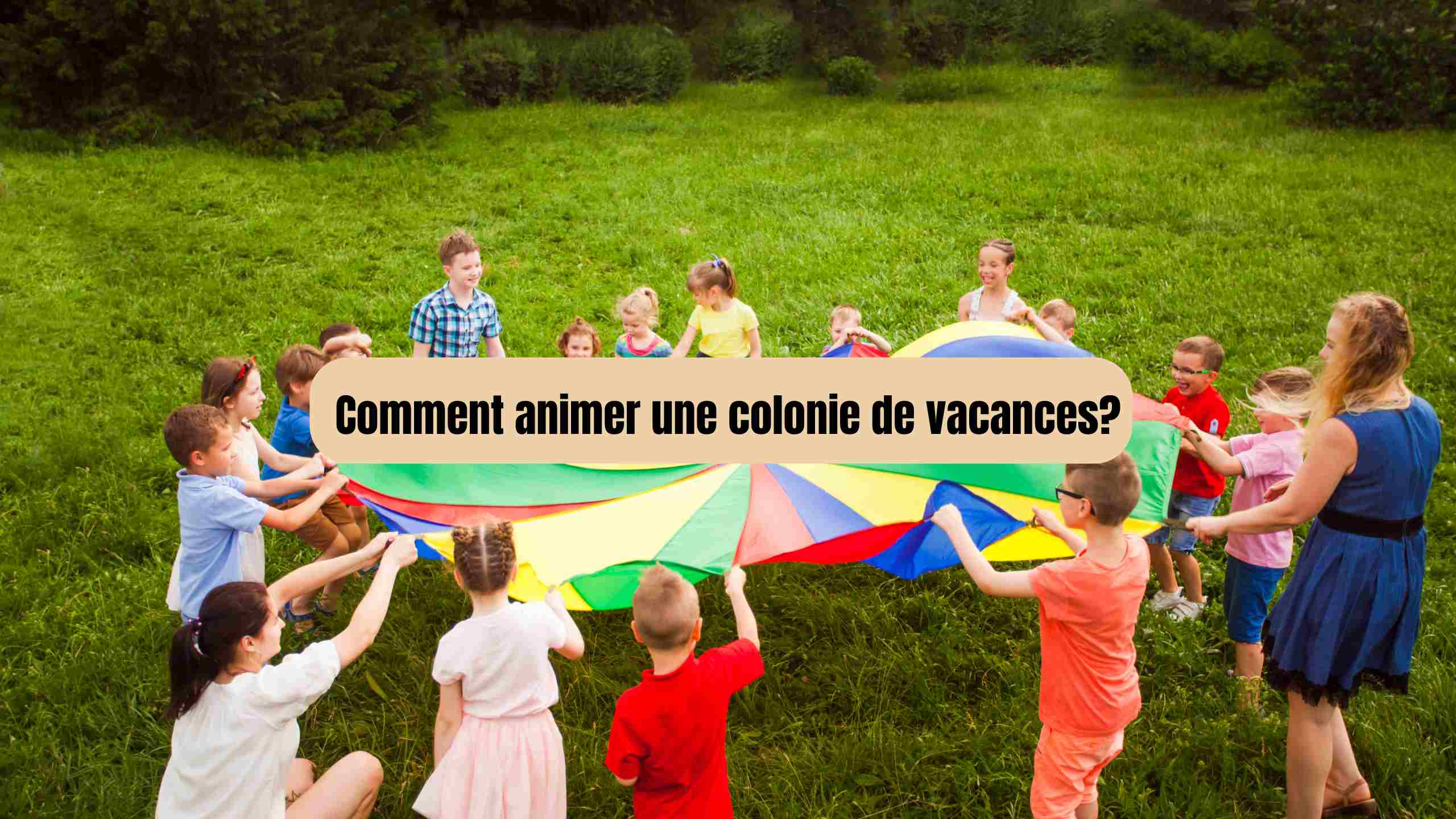 Comment animer une colonie de vacances : missions, BAFA, salaires