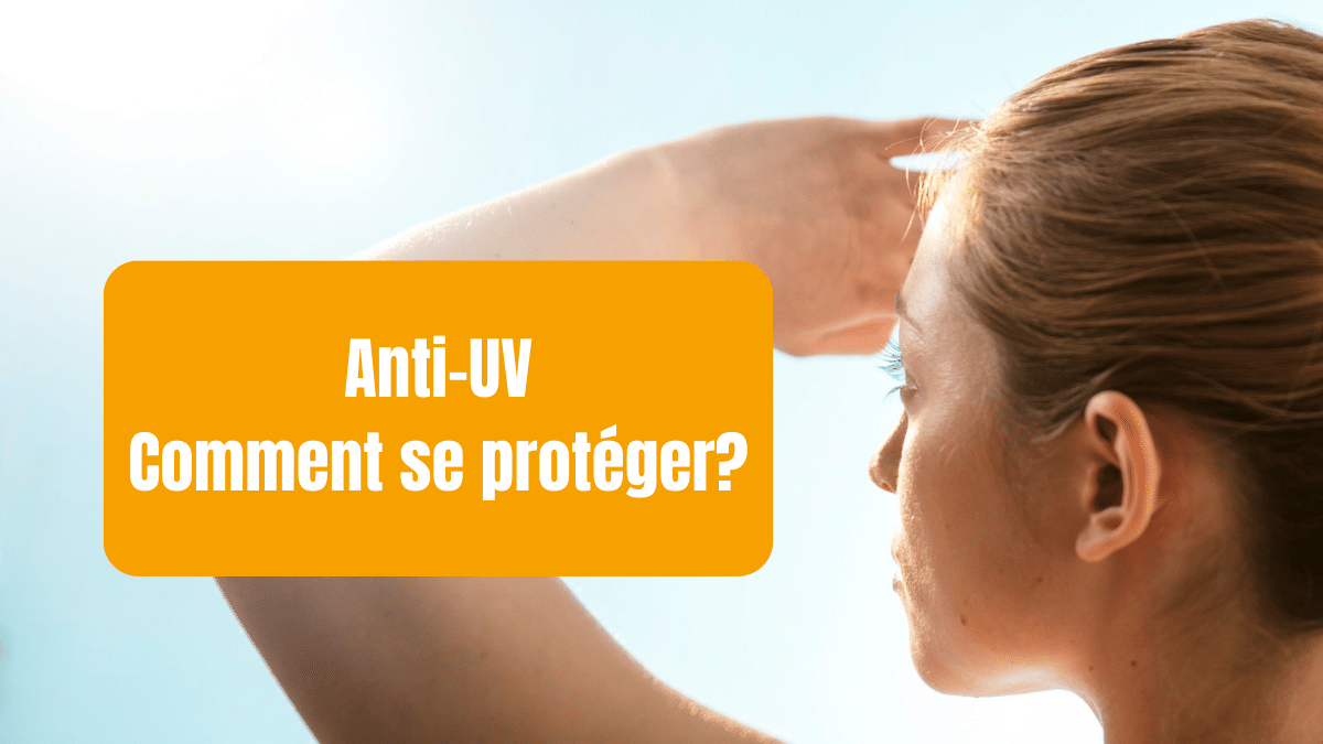 anti UV comment se protéger