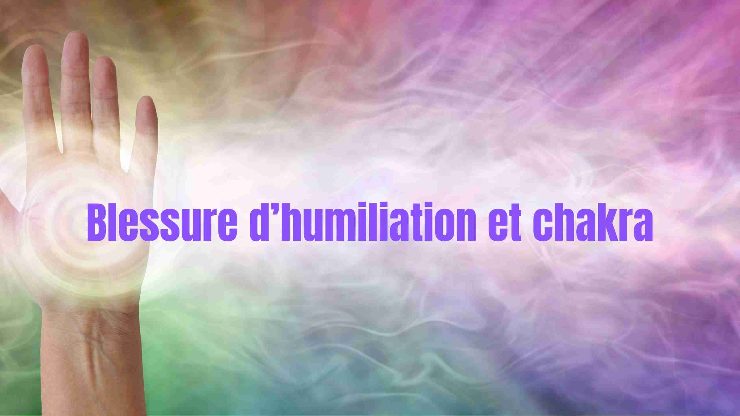 blessure d humiliation chakra