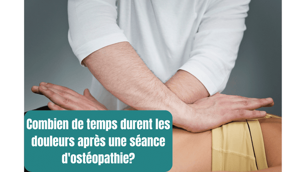 Combien de temps durent les douleurs après une séance d'ostéopathie?