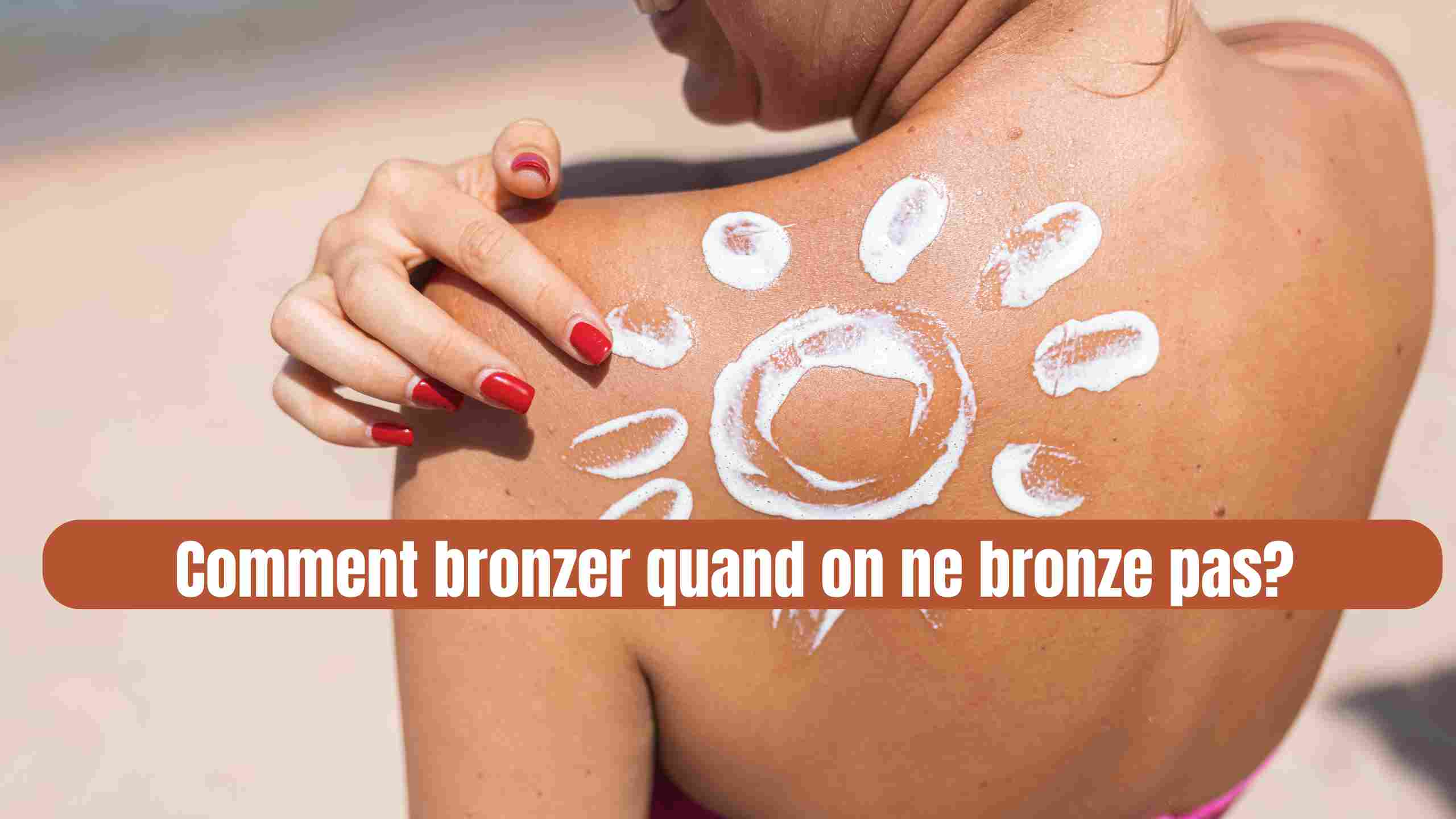 Comment bronzer quand on ne bronze pas