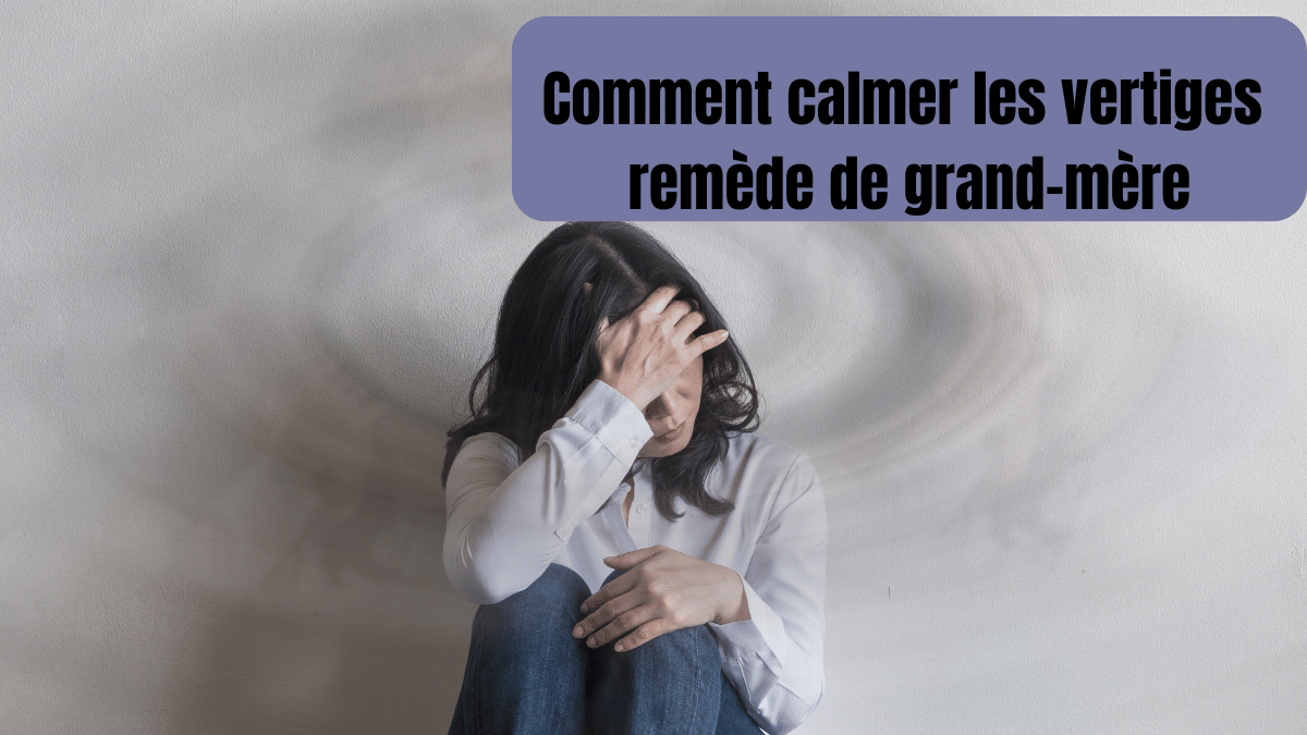 comment calmer les vertiges remede de grand-mere