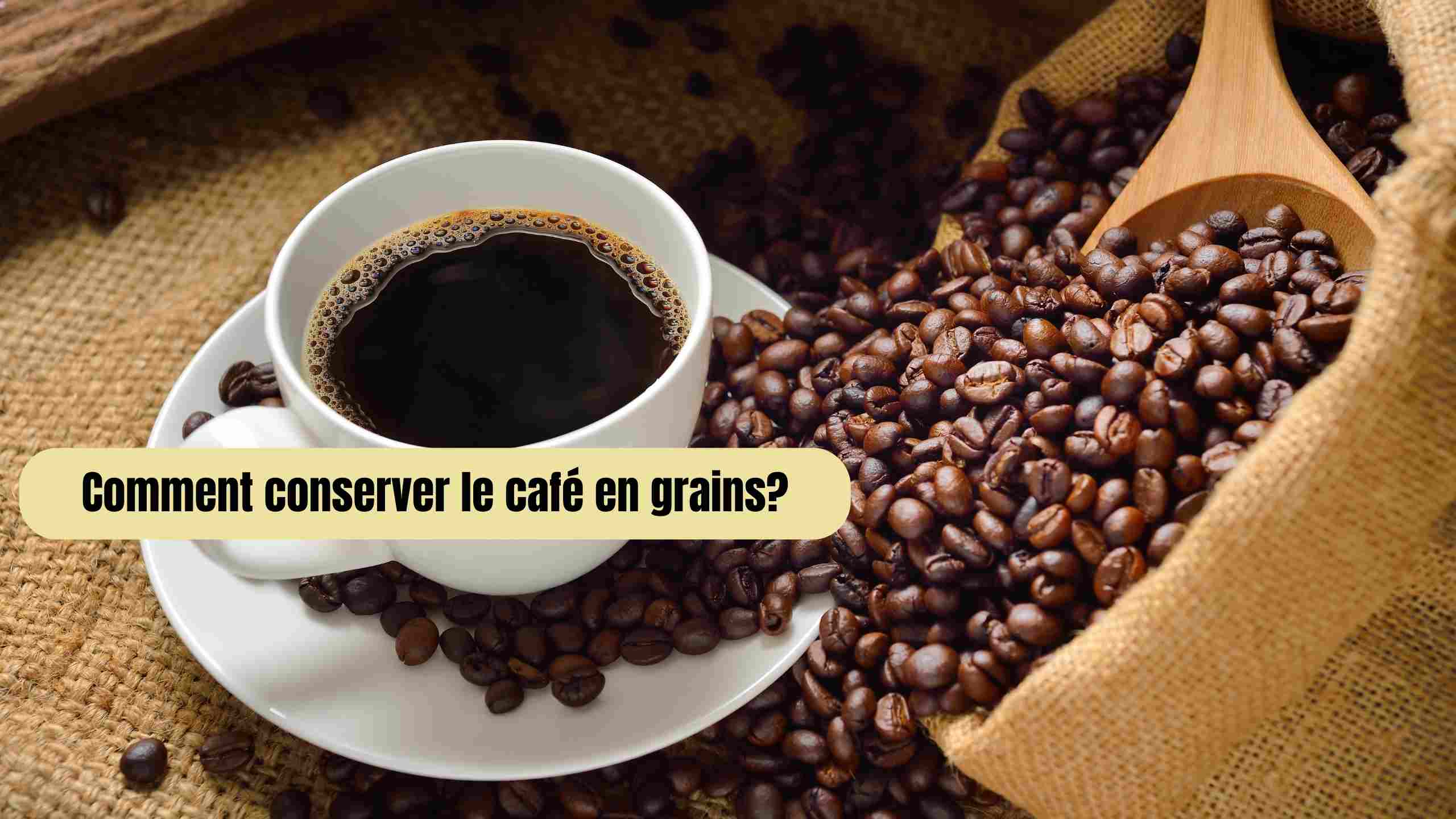 Comment conserver le café en grain