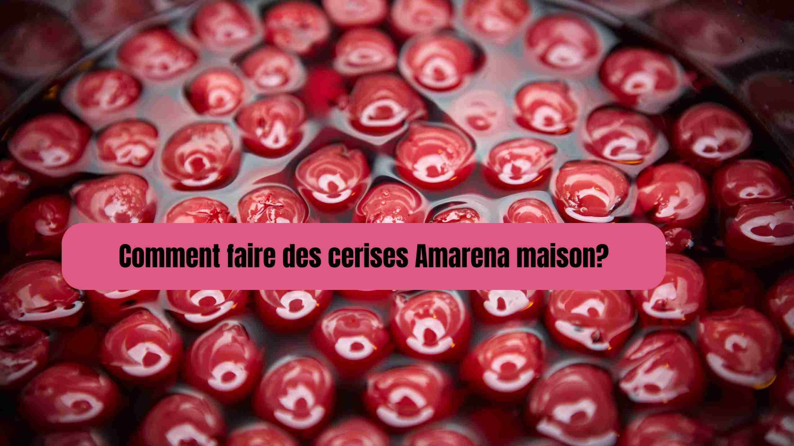 Comment faire des cerises Amarena maison?