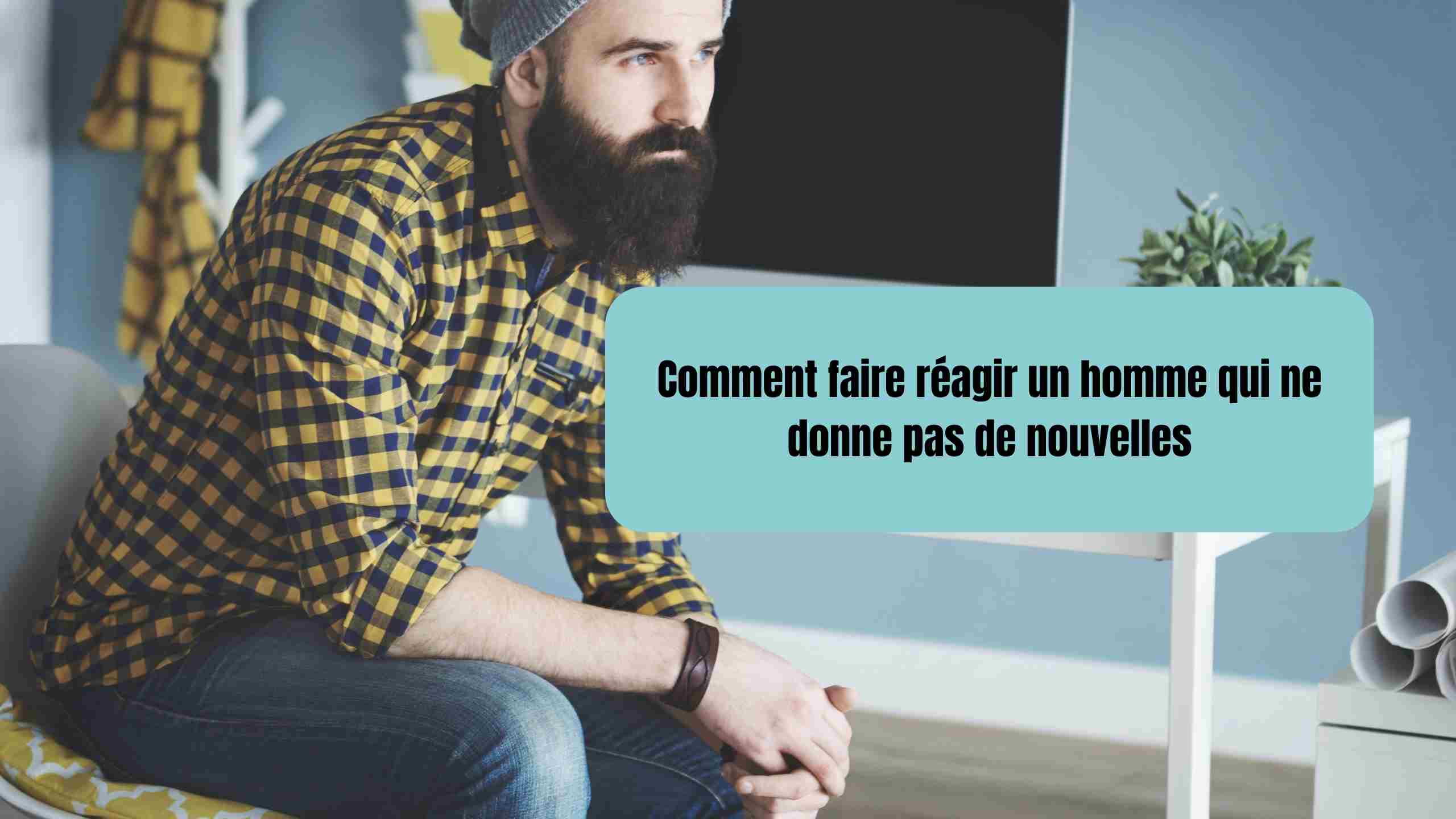 Comment faire réagir un homme qui ne donne pas de nouvelles?