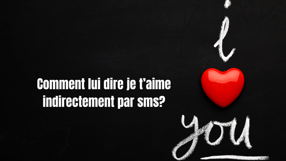 Comment lui dire je t'aime indirectement par sms? 20 façons subtiles!