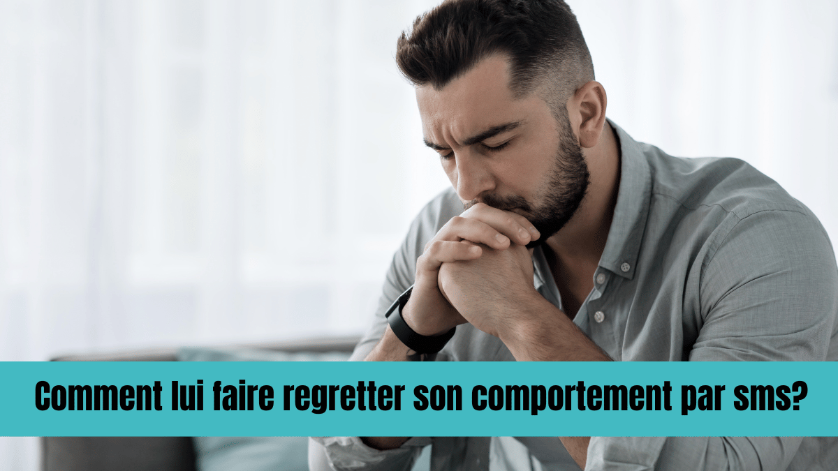 Comment lui faire regretter son comportement par sms?