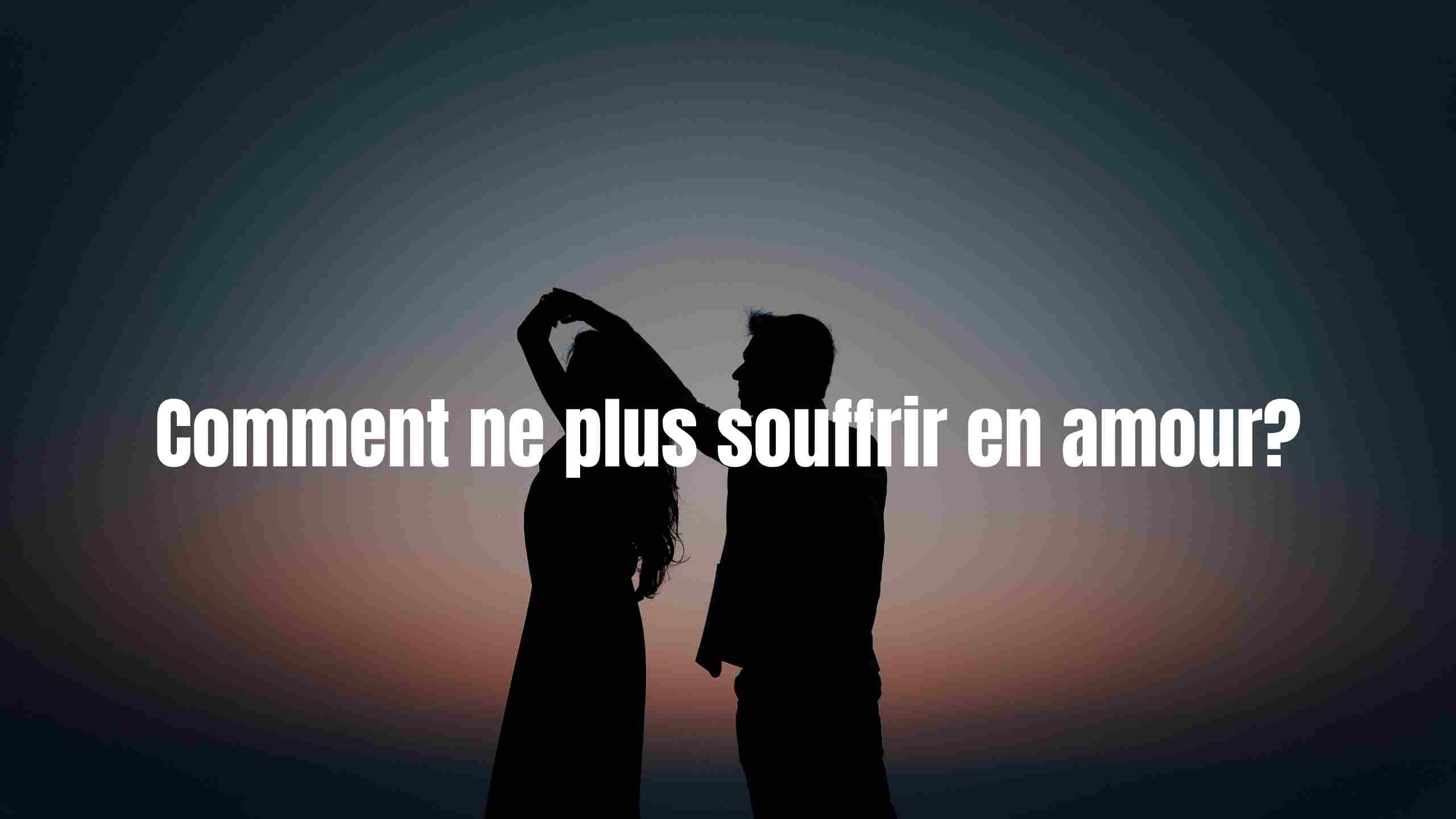 comment ne plus souffrir en amour