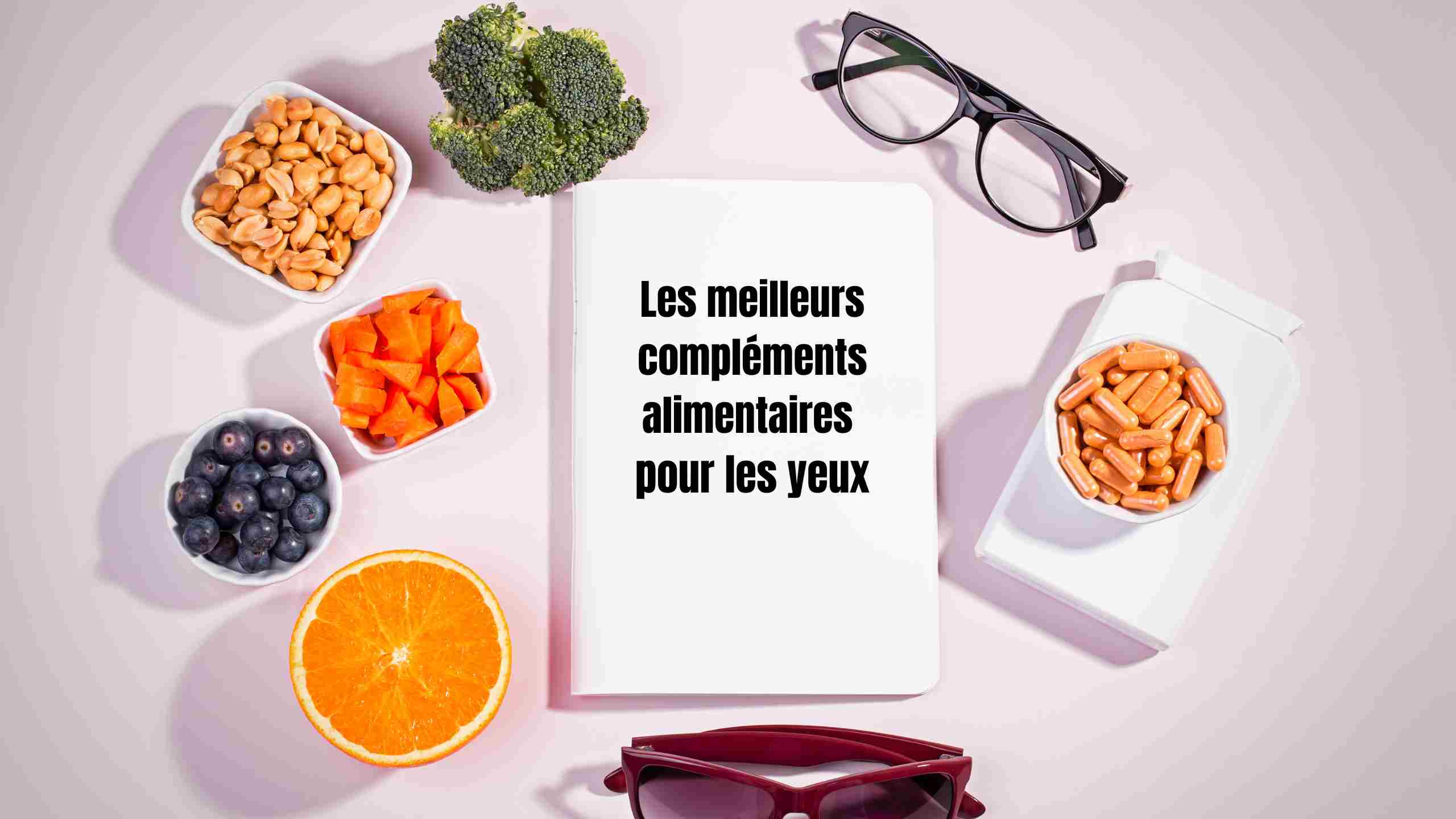 Pourquoi prendre un complément pour les yeux ? Nutriments, bienfaits et conseils