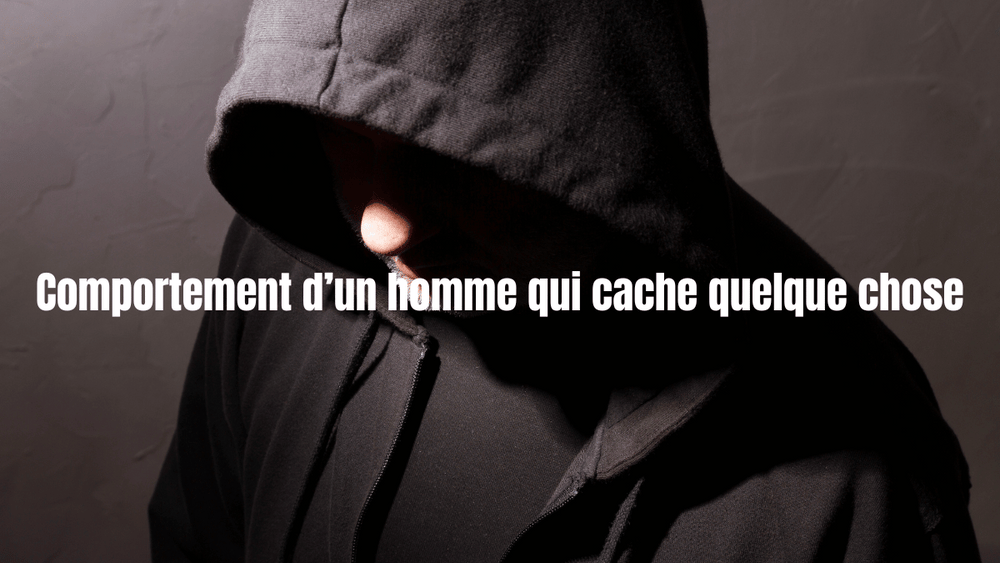 Le comportement d'un homme qui cache quelque chose