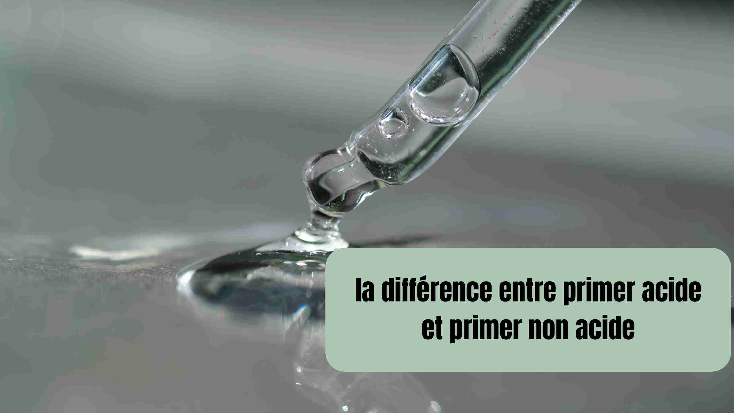 Connaissez-vous la différence entre primer acide et primer non acide?