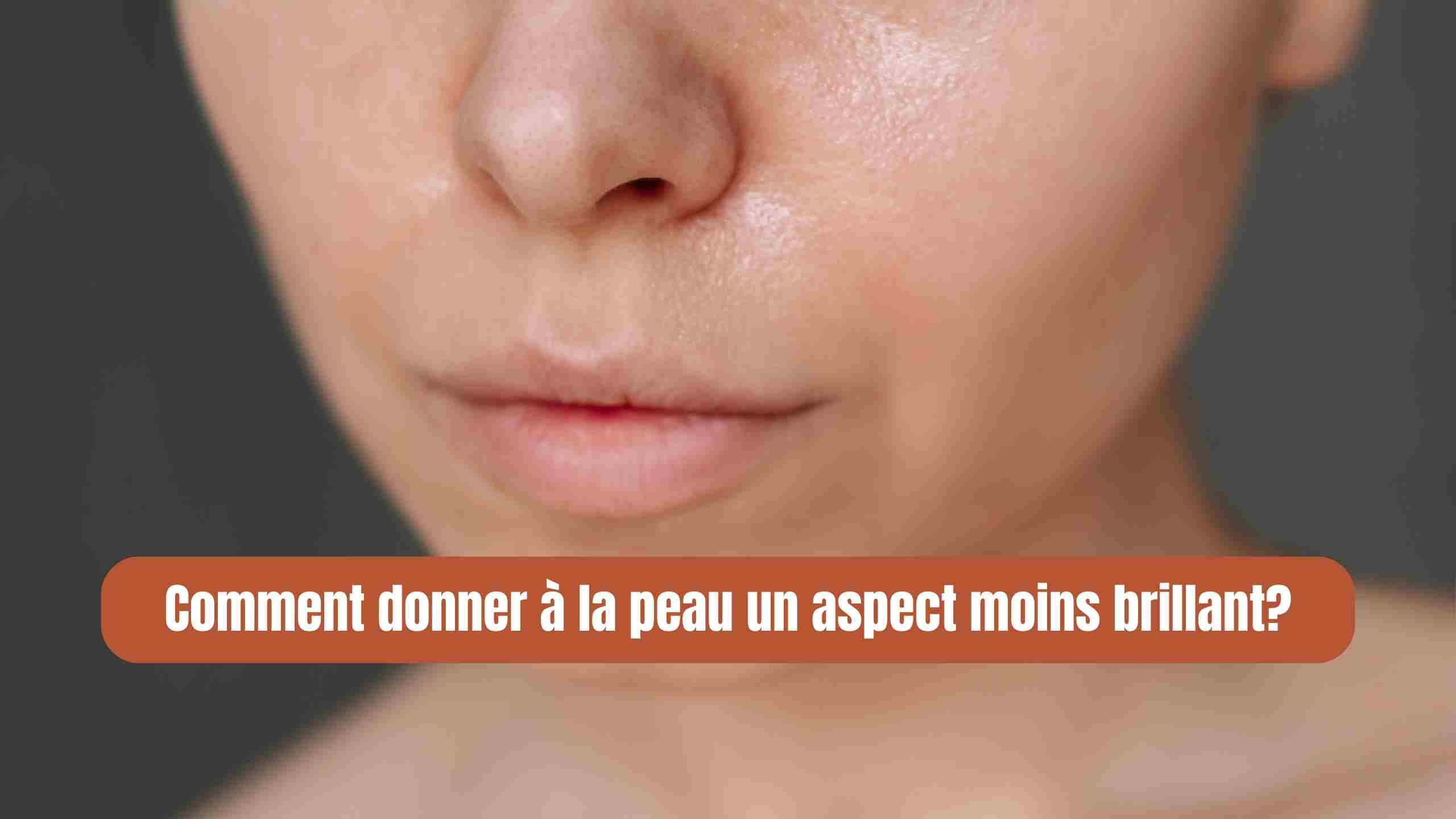 donner à la peau un aspect moins brillant