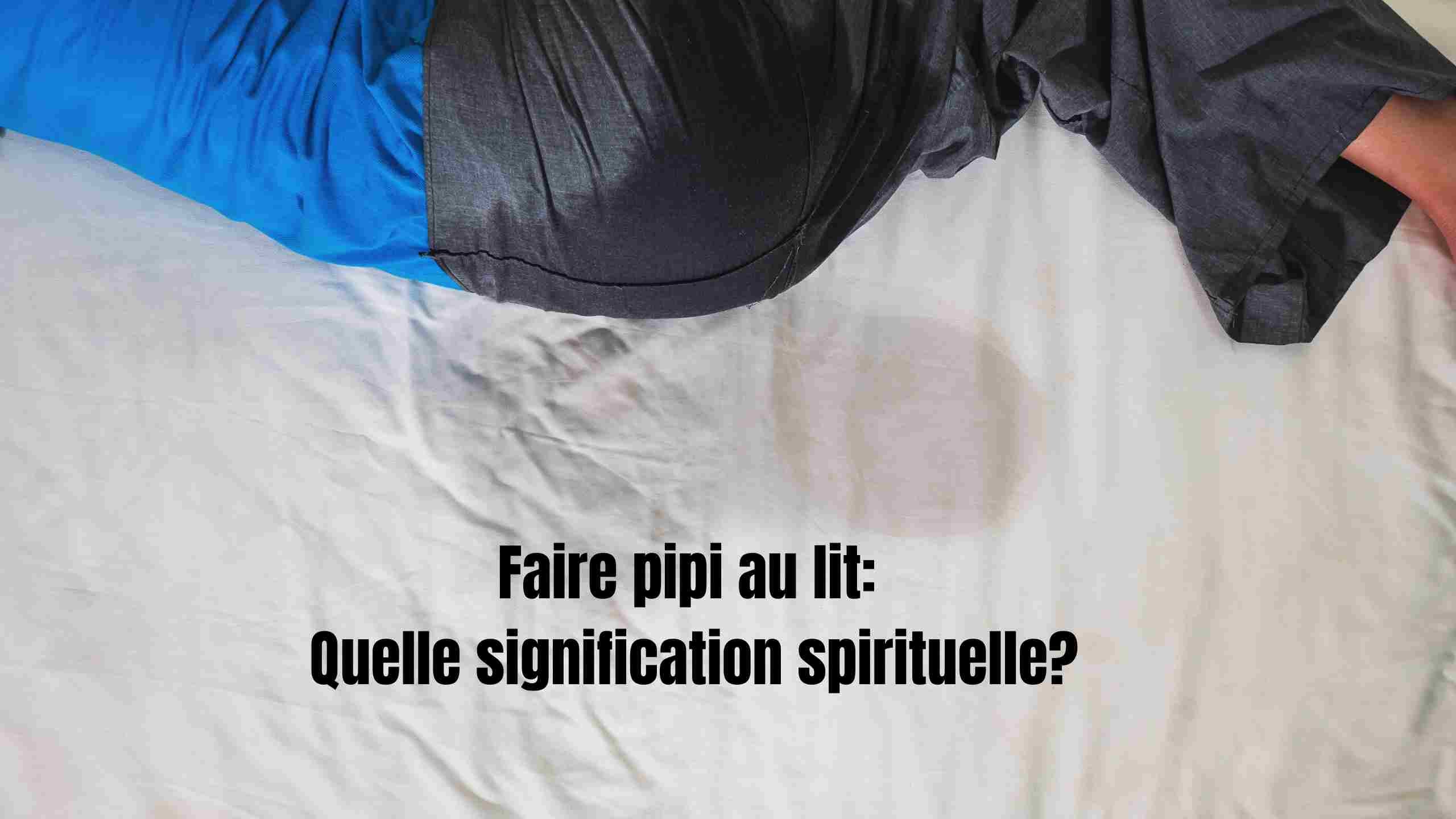 Faire pipi au lit signification spirituelle