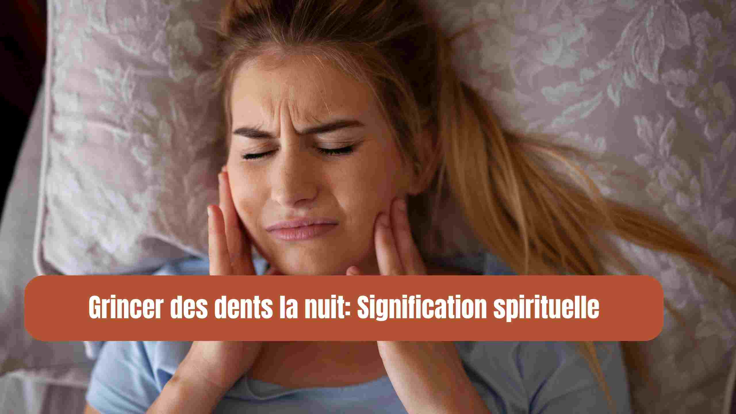 Grincer des dents la nuit: Quelle signification spirituelle?