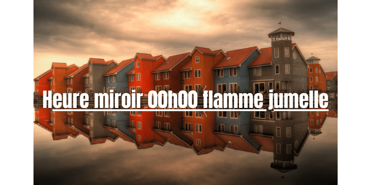 heure miroir 00h00 flamme jumelle