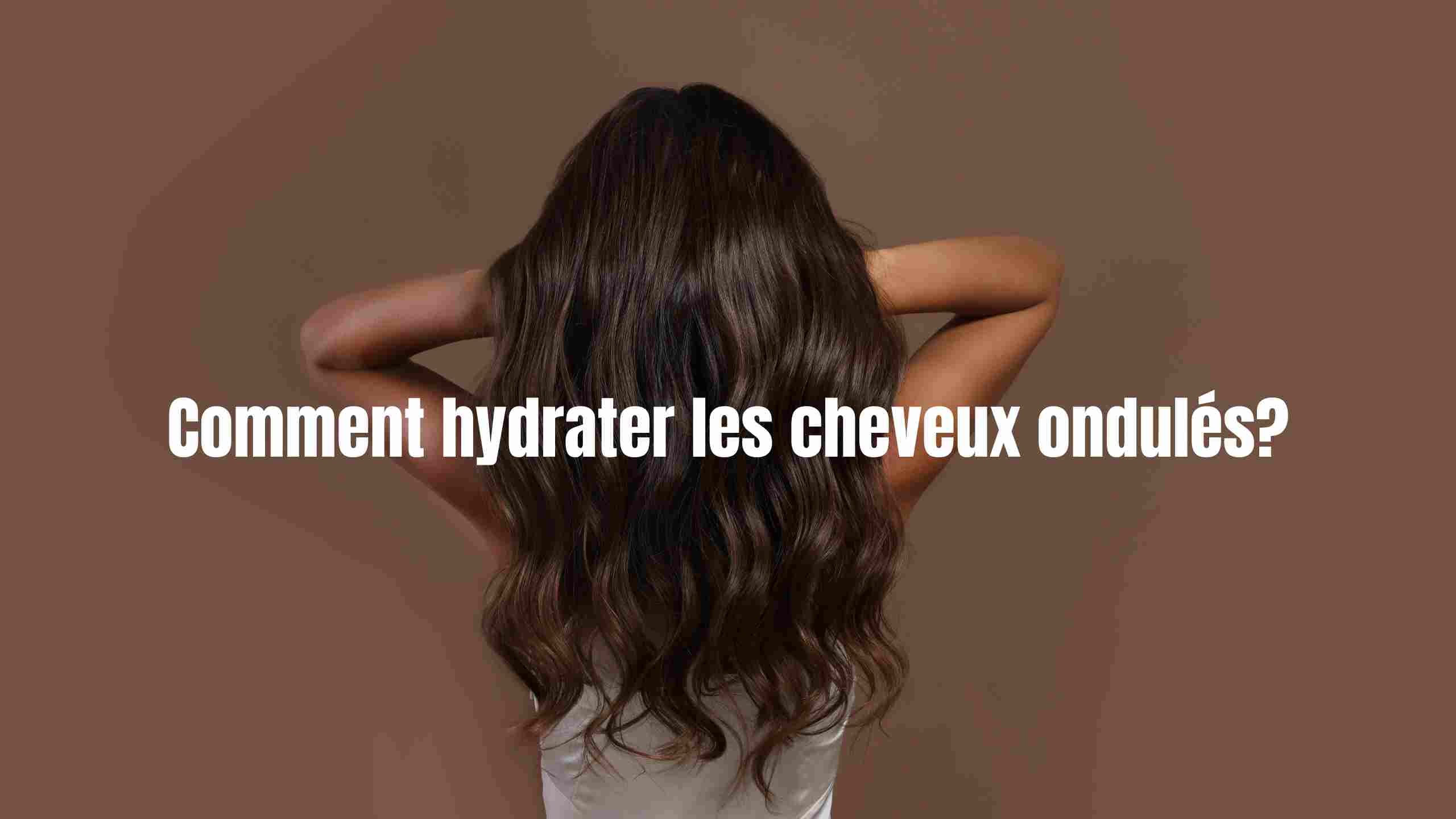 Comment hydrater les cheveux ondulés?