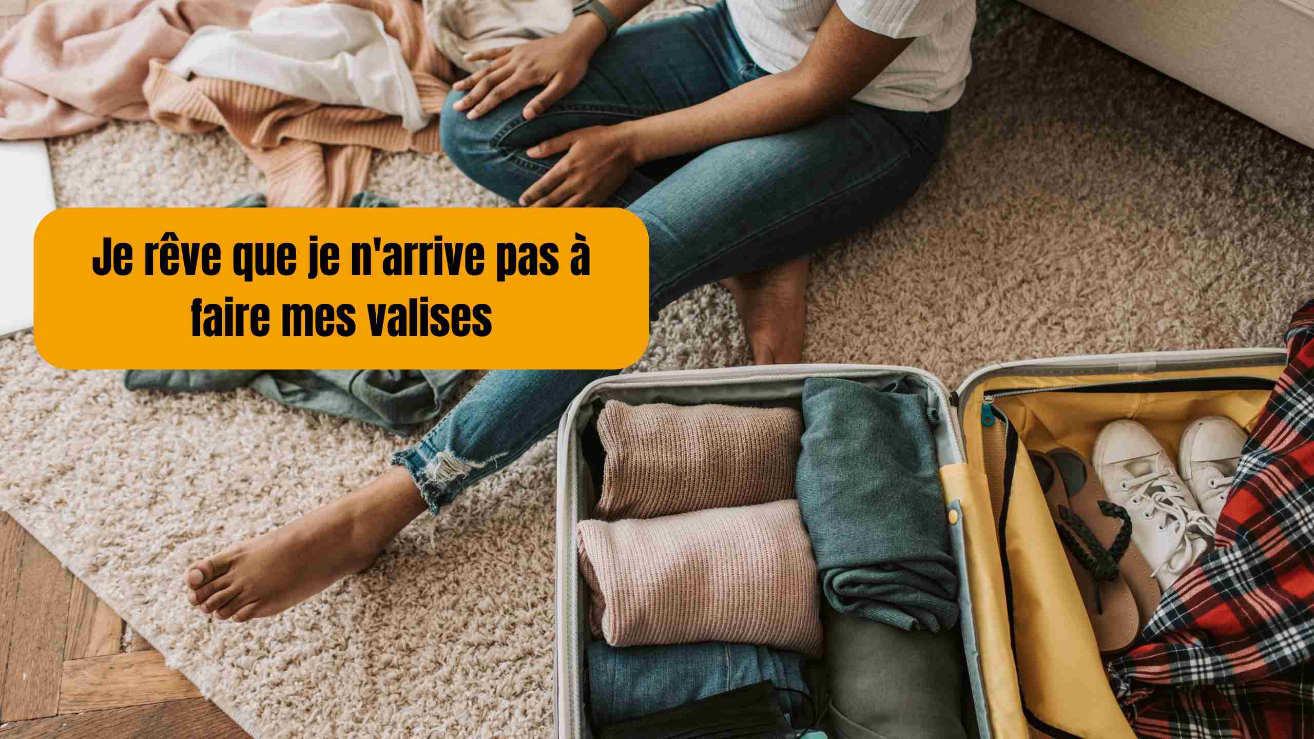 Je rêve que je n'arrive pas à faire mes valises: sens spirituel et symbolique