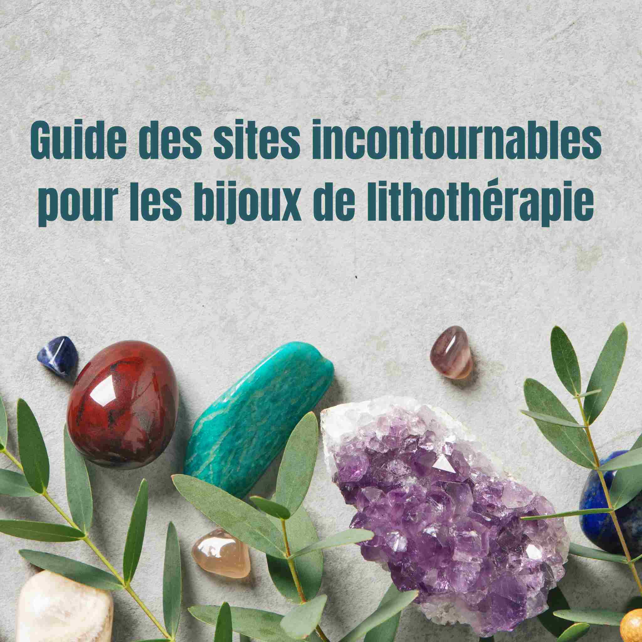 Guide des sites incontournables pour les bijoux de lithothérapie 