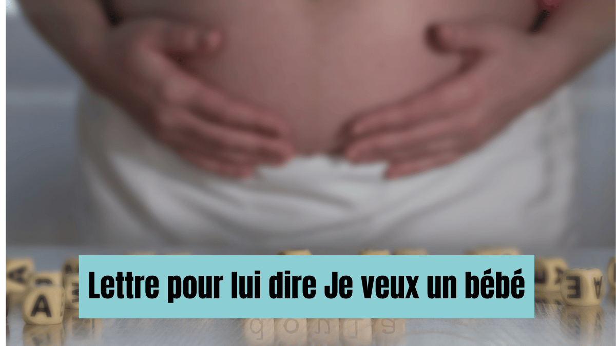 lettre pour lui dire je veux un bébé