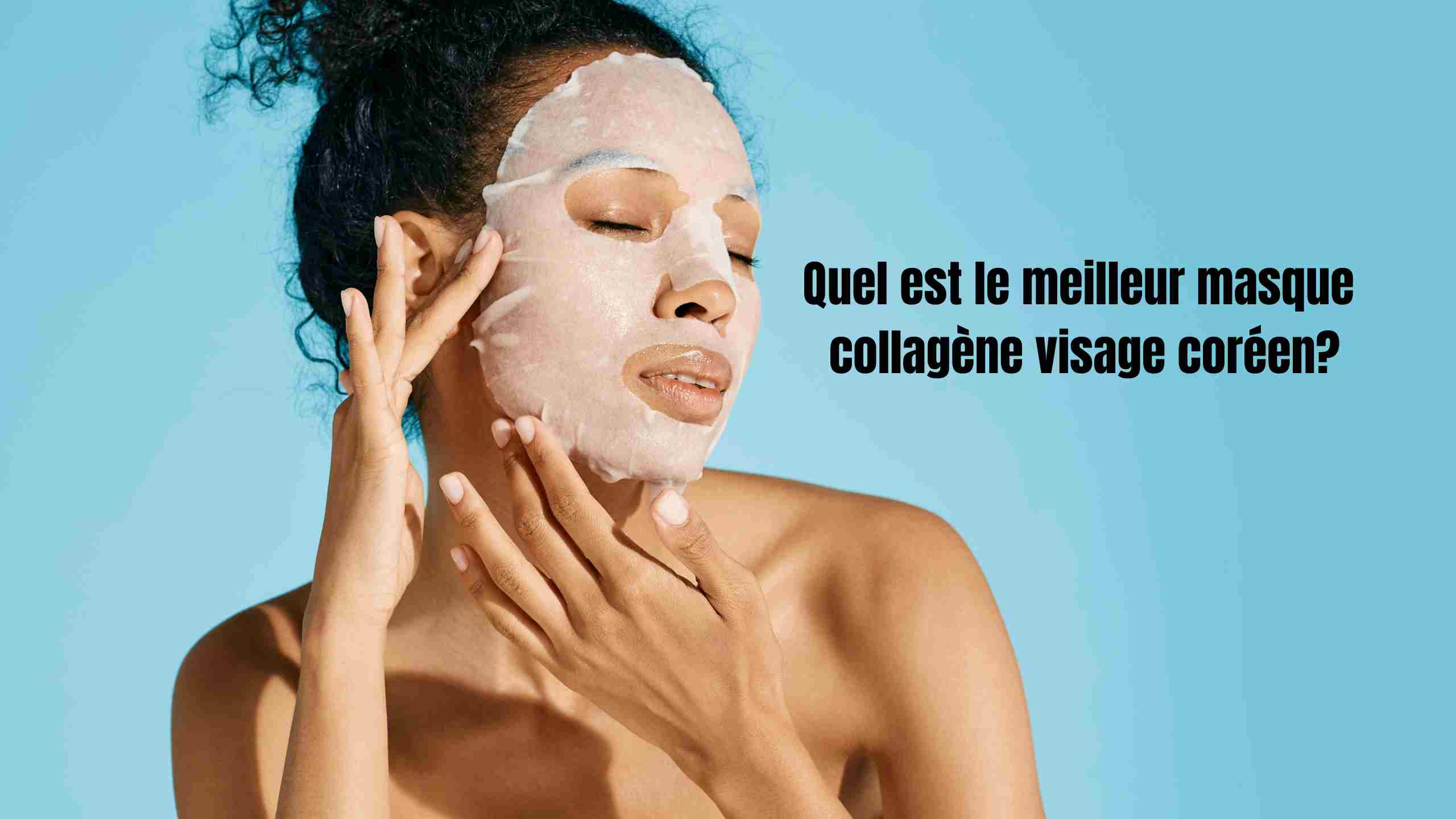 Meilleur masque au collagène coréen pour le visage : notre top 2025