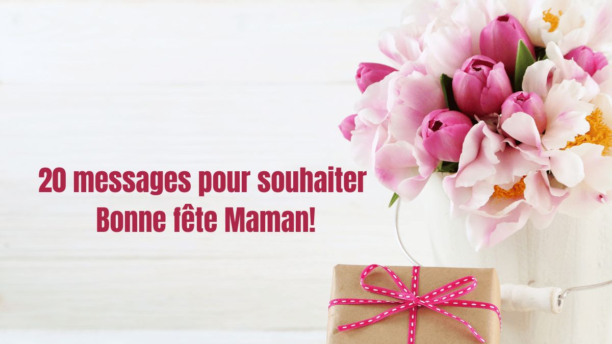 messages pour souhaiter Bonne fëte Maman!