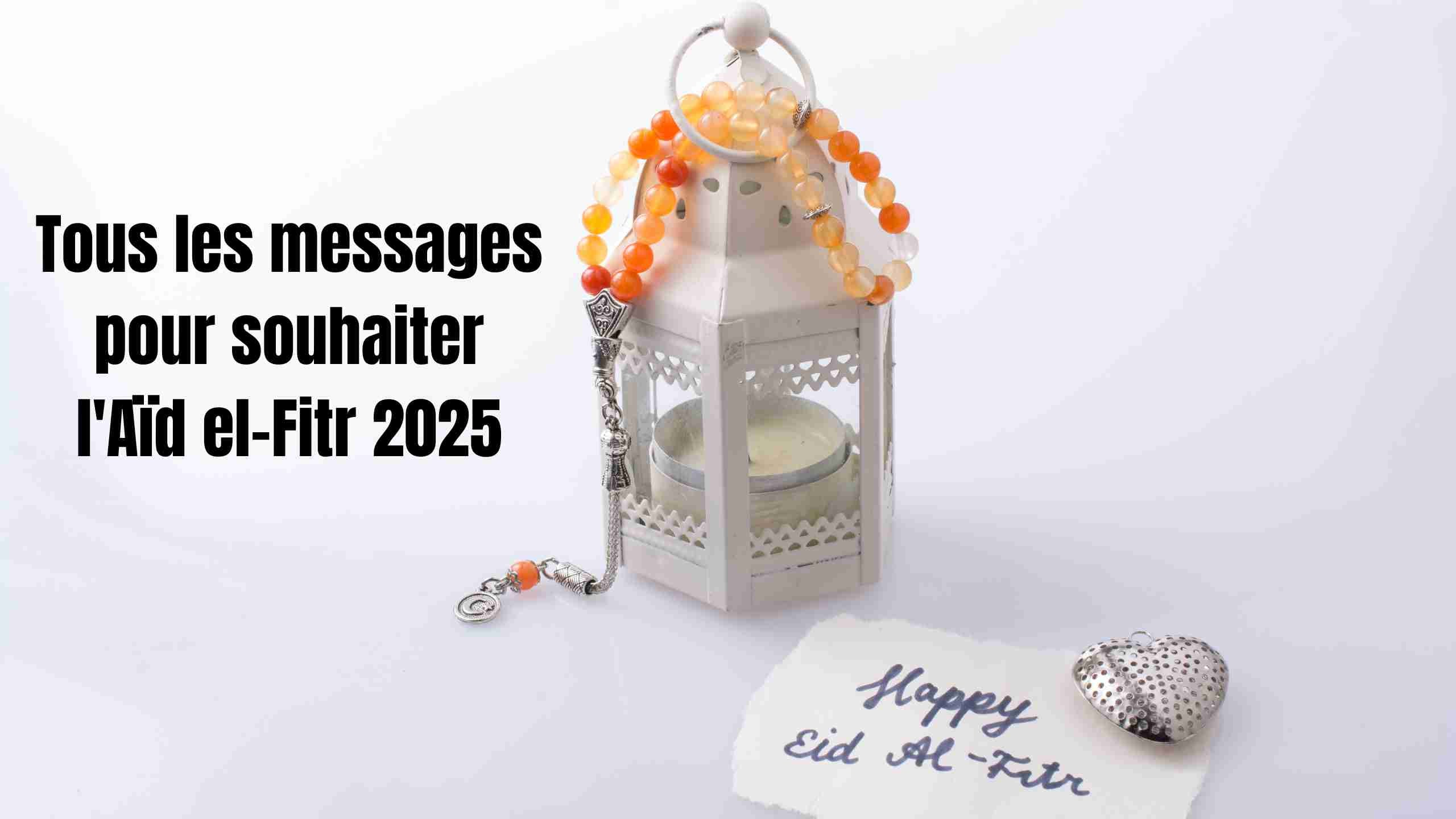 Tous les messages pour souhaiter l'Aïd el-Fitr 2025 