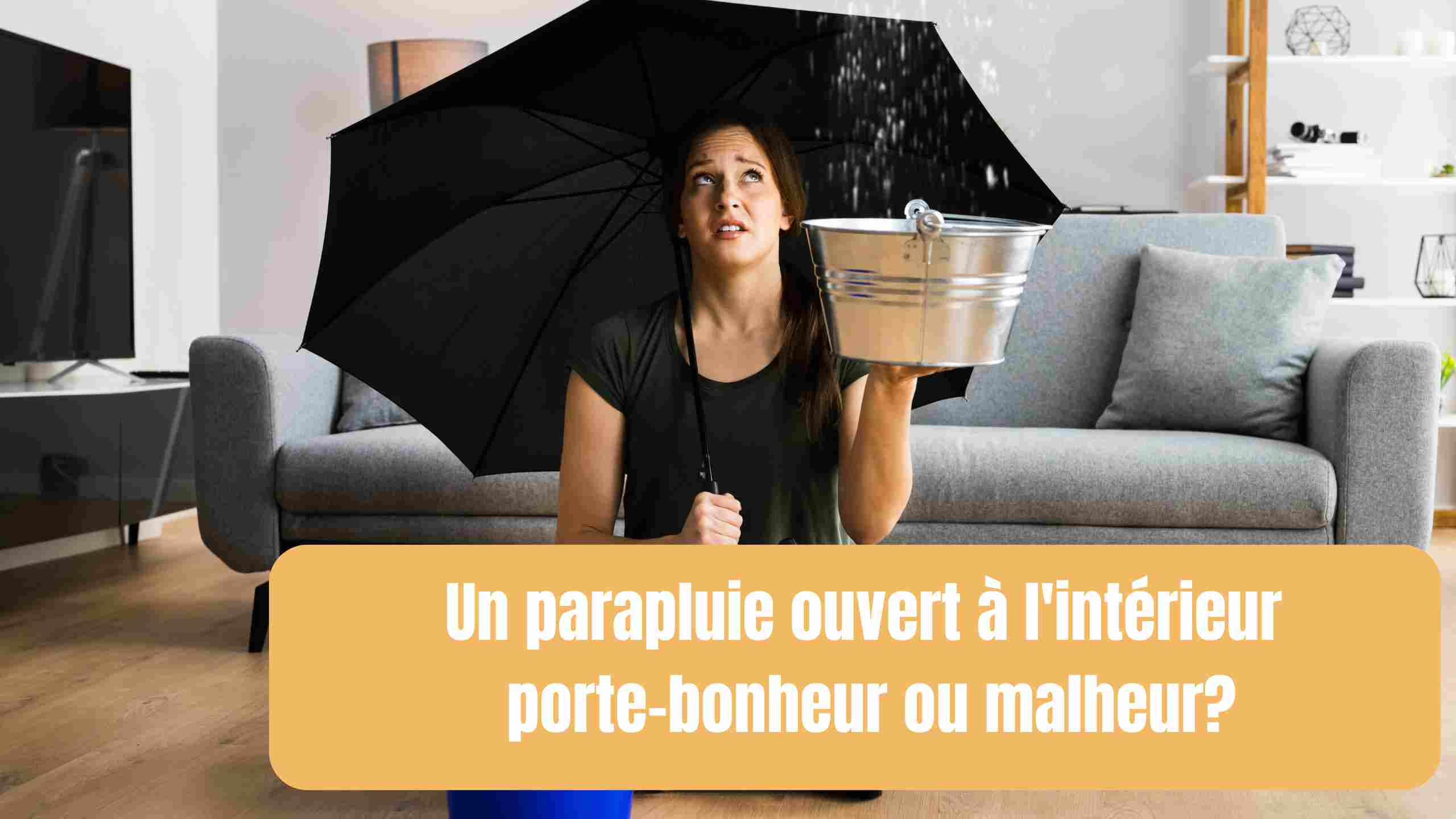 Un parapluie ouvert à l'intérieur porte-bonheur ou malheur?