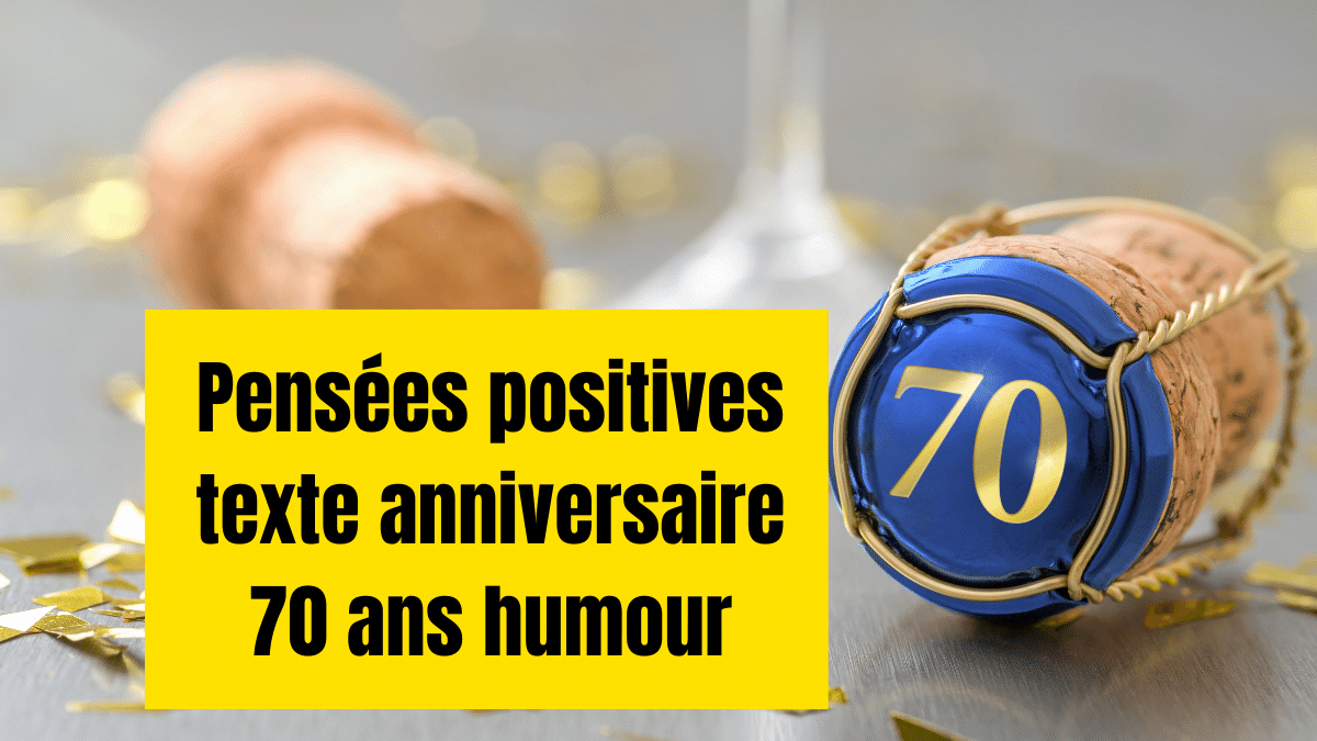 pensees positives texte anniversaire 70 ans humour