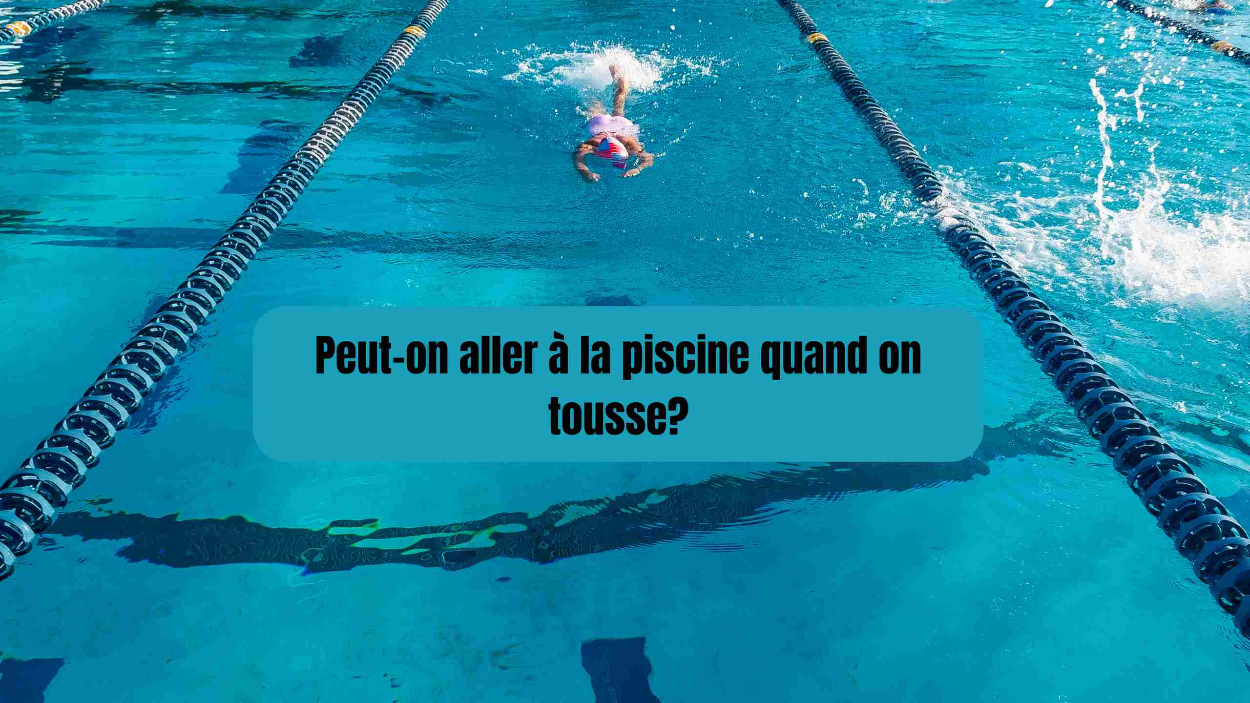 Peut-on aller à la piscine quand on tousse?