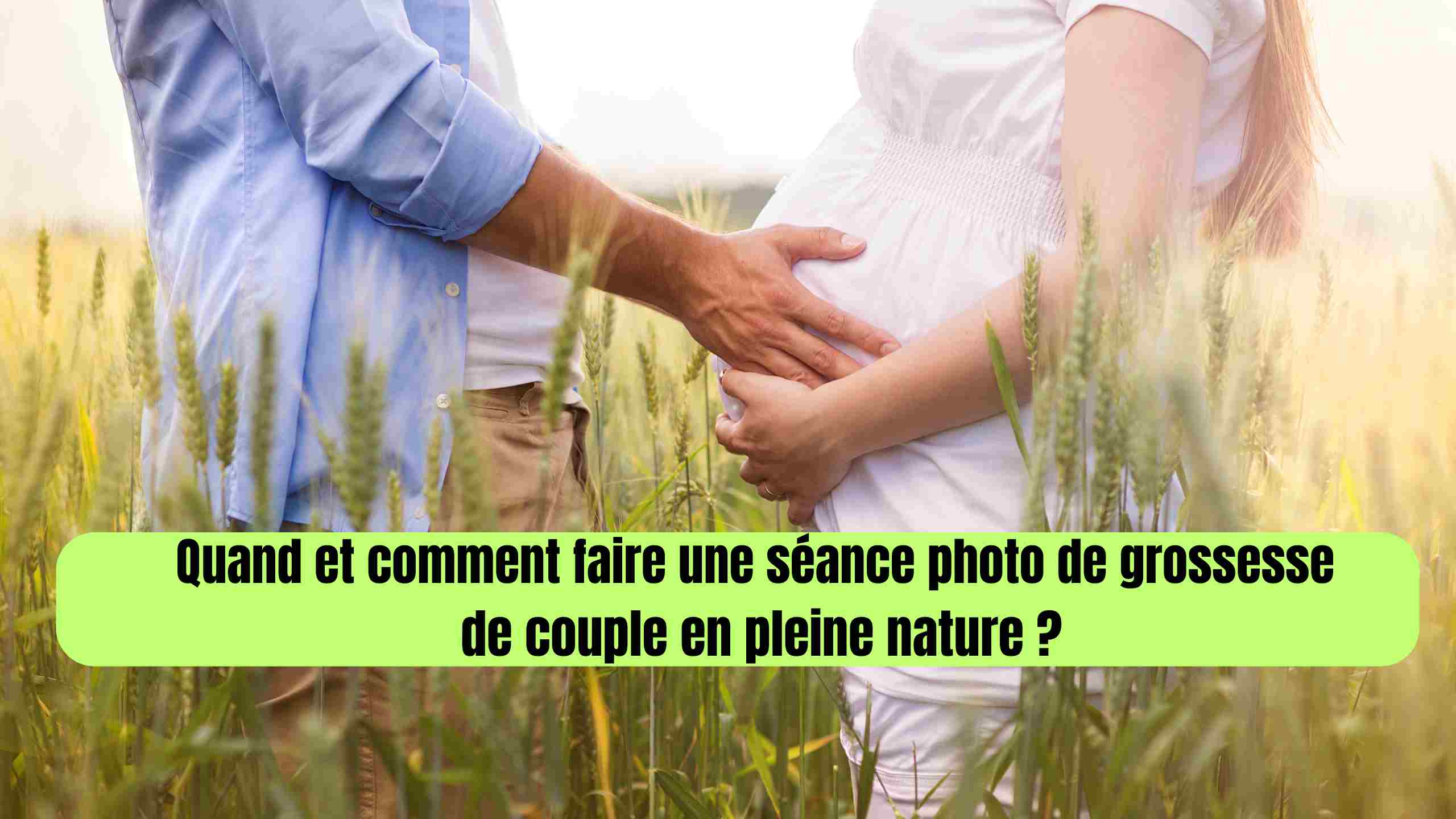 Quand et comment faire une séance photo de grossesse de couple en pleine nature ?