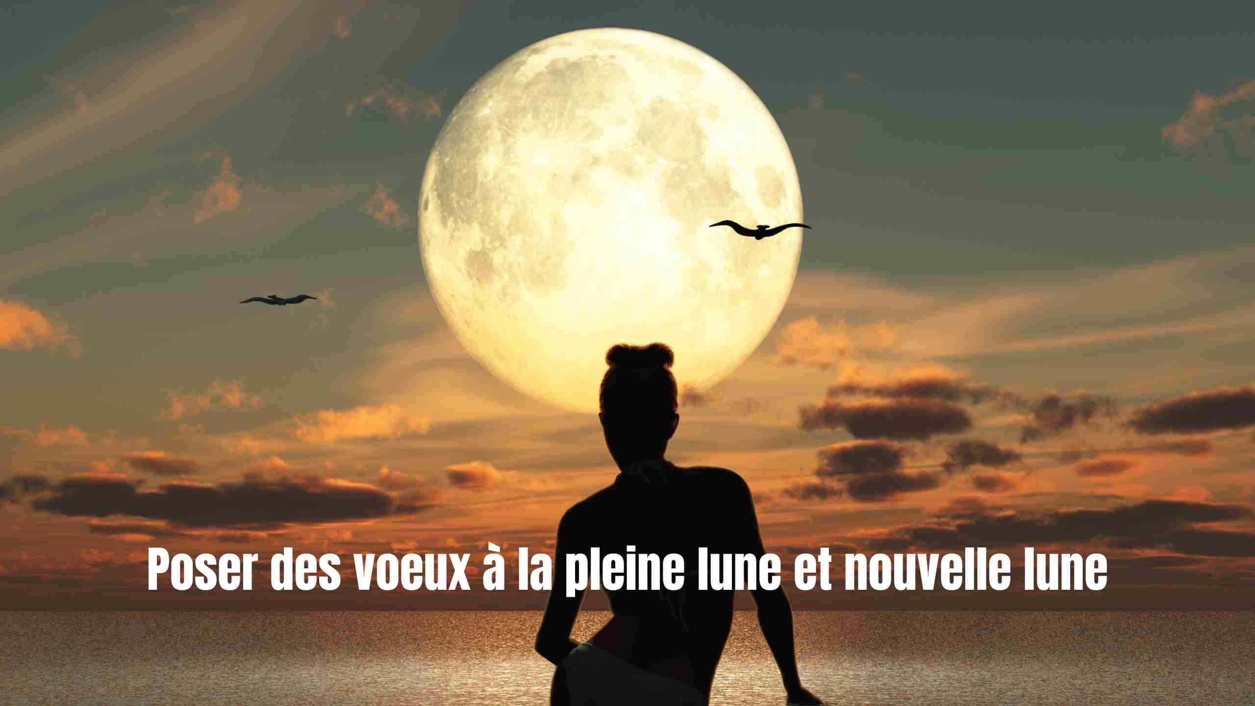 Poser des voeux à la pleine lune et nouvelle lune