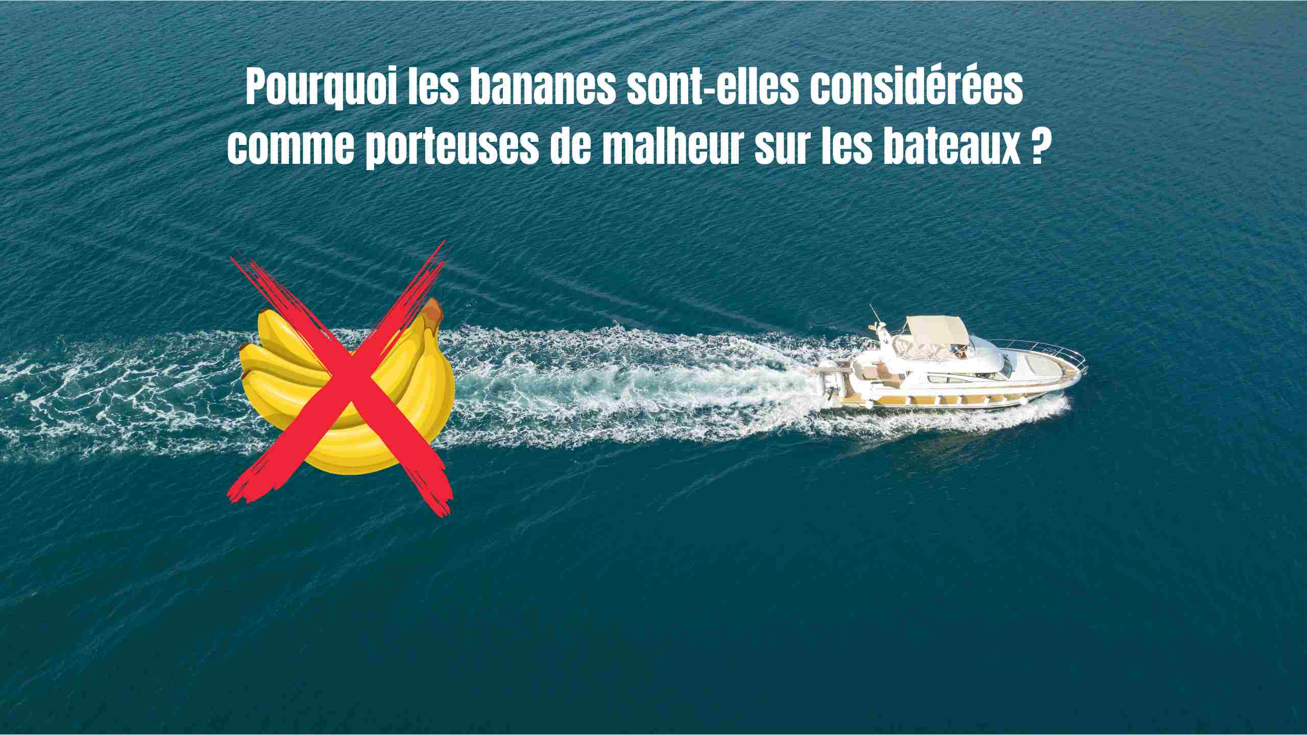 Pourquoi les bananes sont-elles considérées comme porteuses de malheur sur les bateaux ?