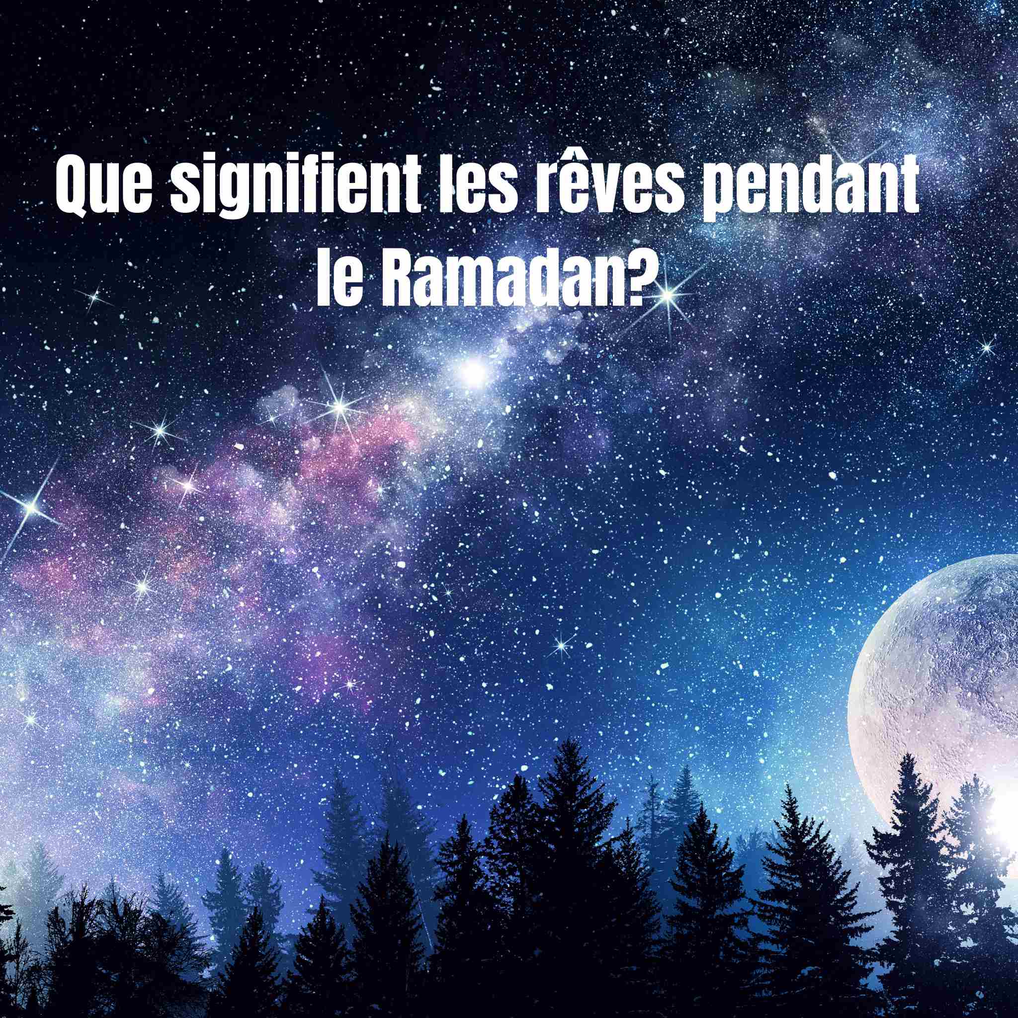 Que signifient les rêves pendant le ramadan?