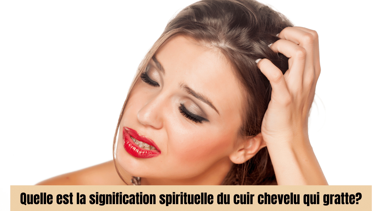 Cuir chevelu qui gratte: Signification spirituelle et causes physiques