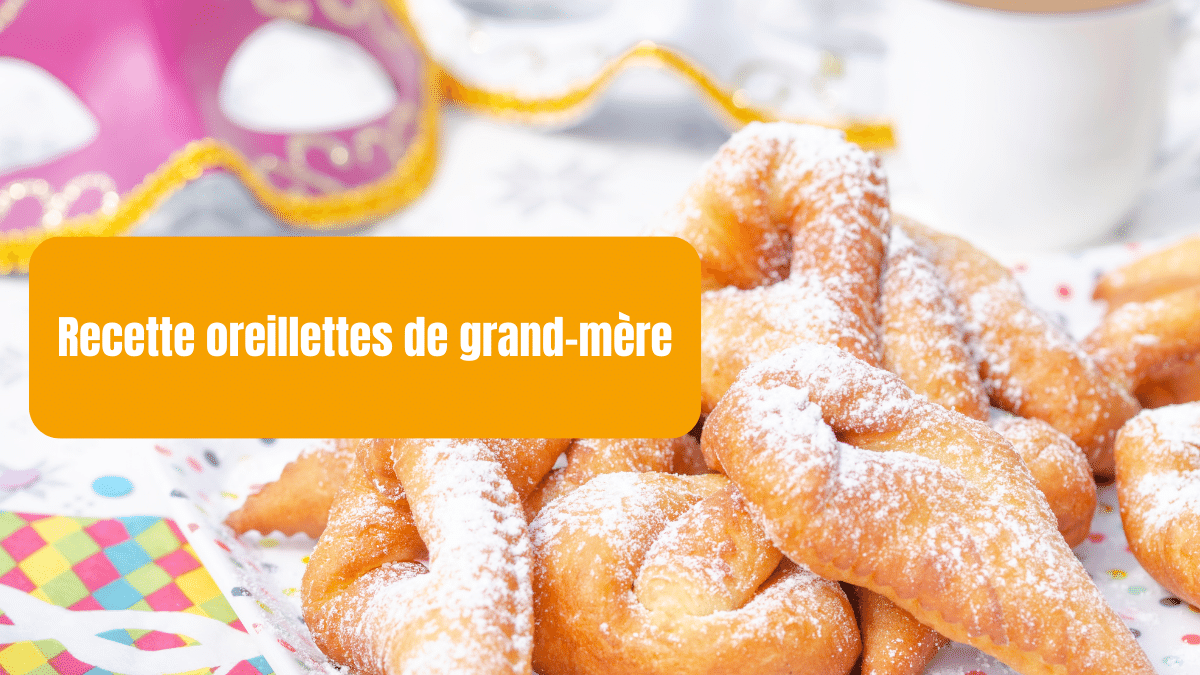 recette oreillettes grand-mère