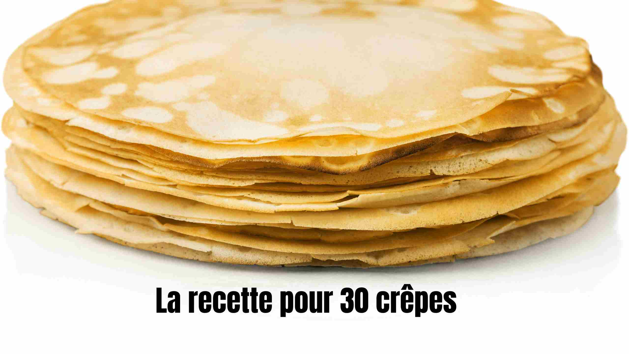 recette pour 30 crêpes