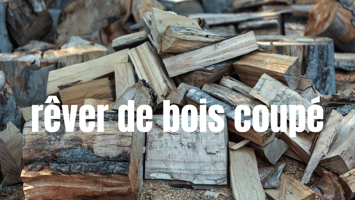 rever de bois coupé