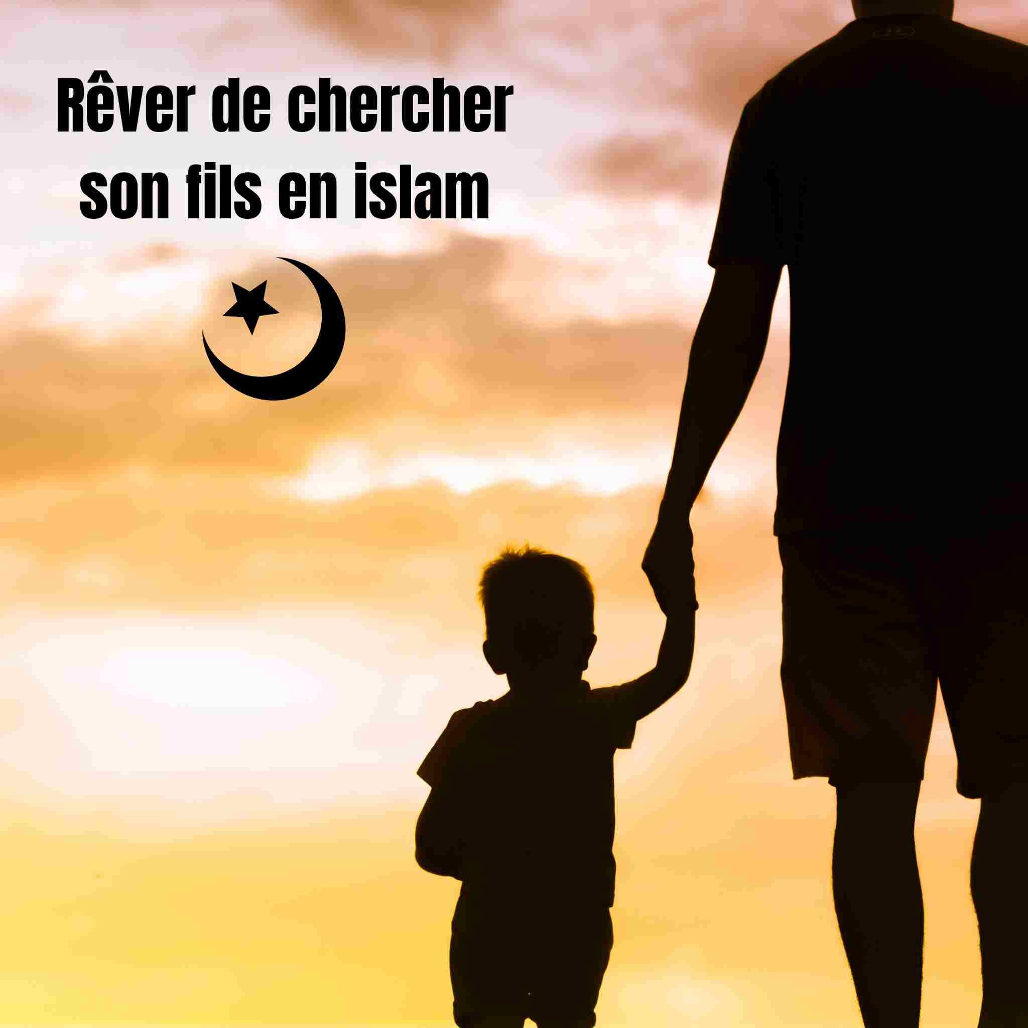 Rêver de chercher son fils en Islam: significations et messages spirituels